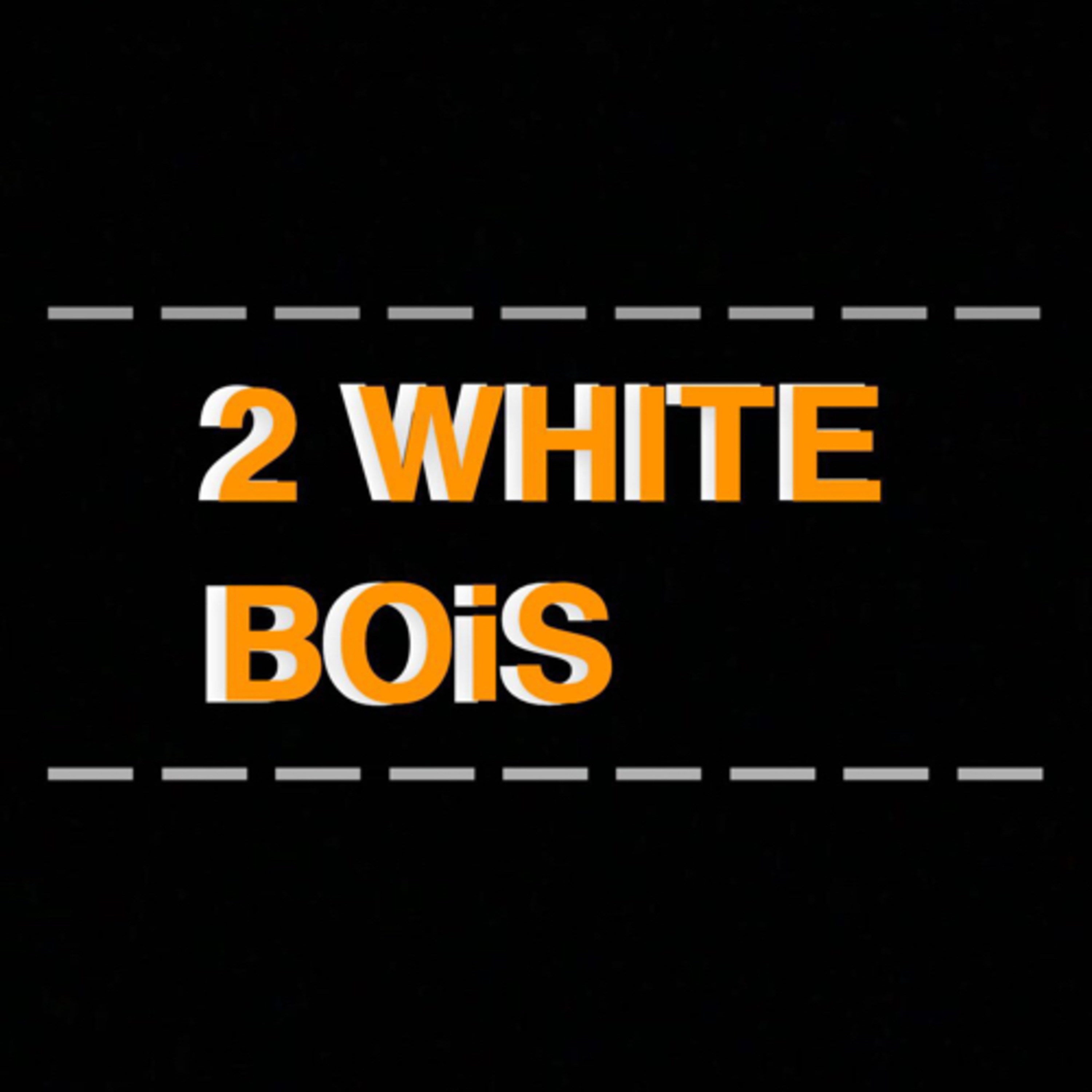 2 White BOiS 