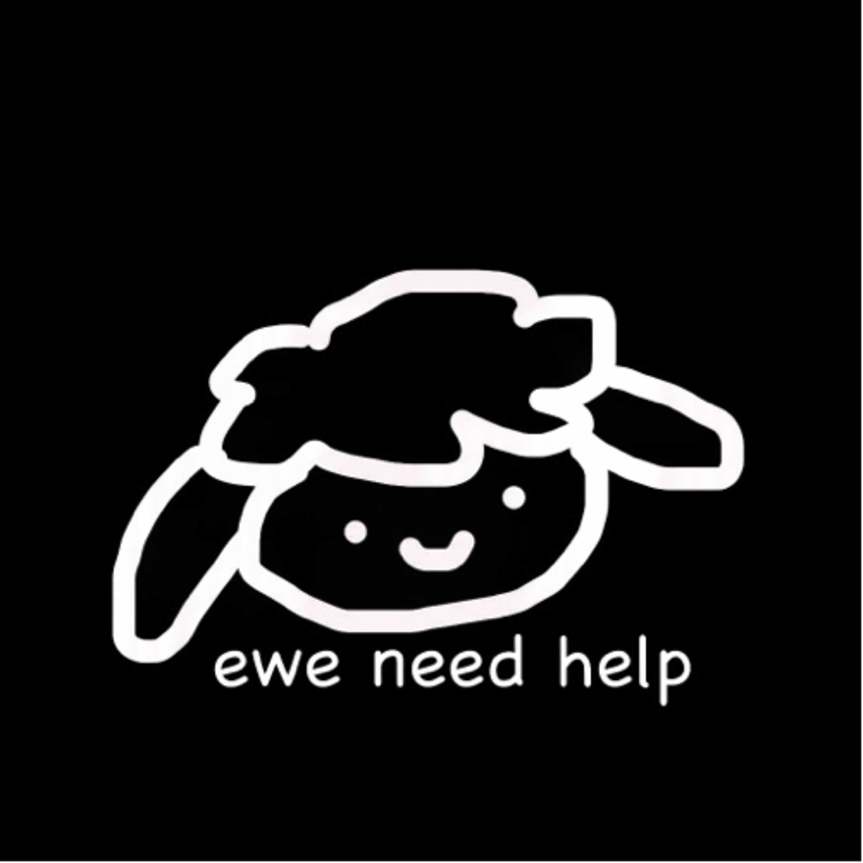 ewe need help