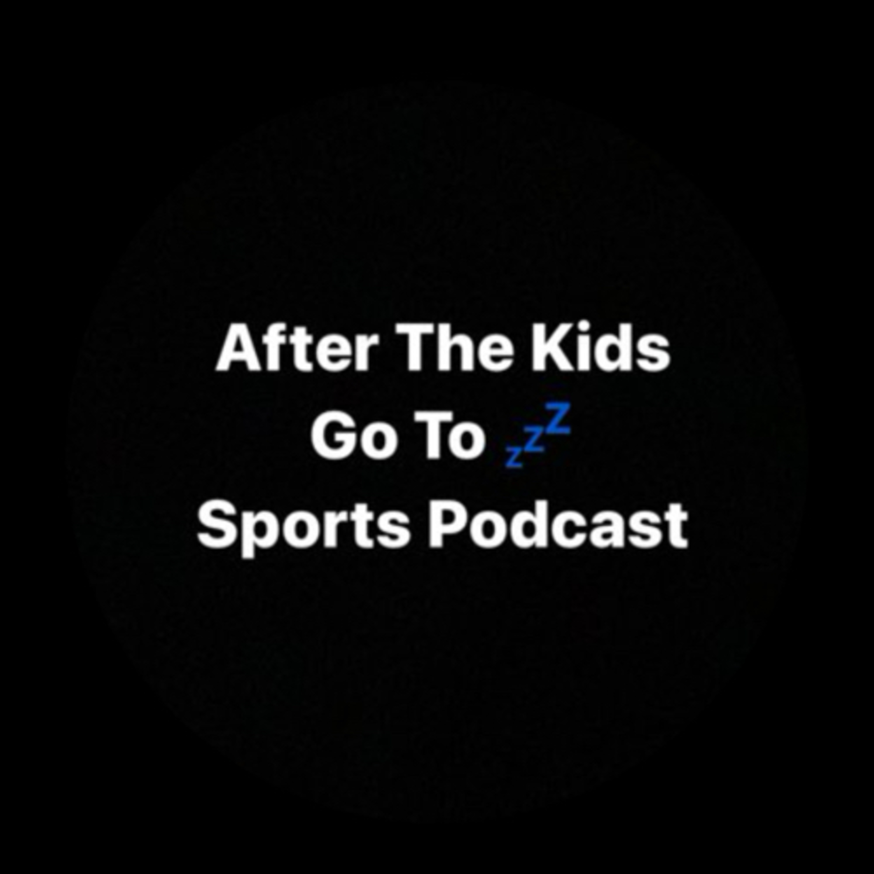 After The Kids Go To Sleep - Sports Podcast