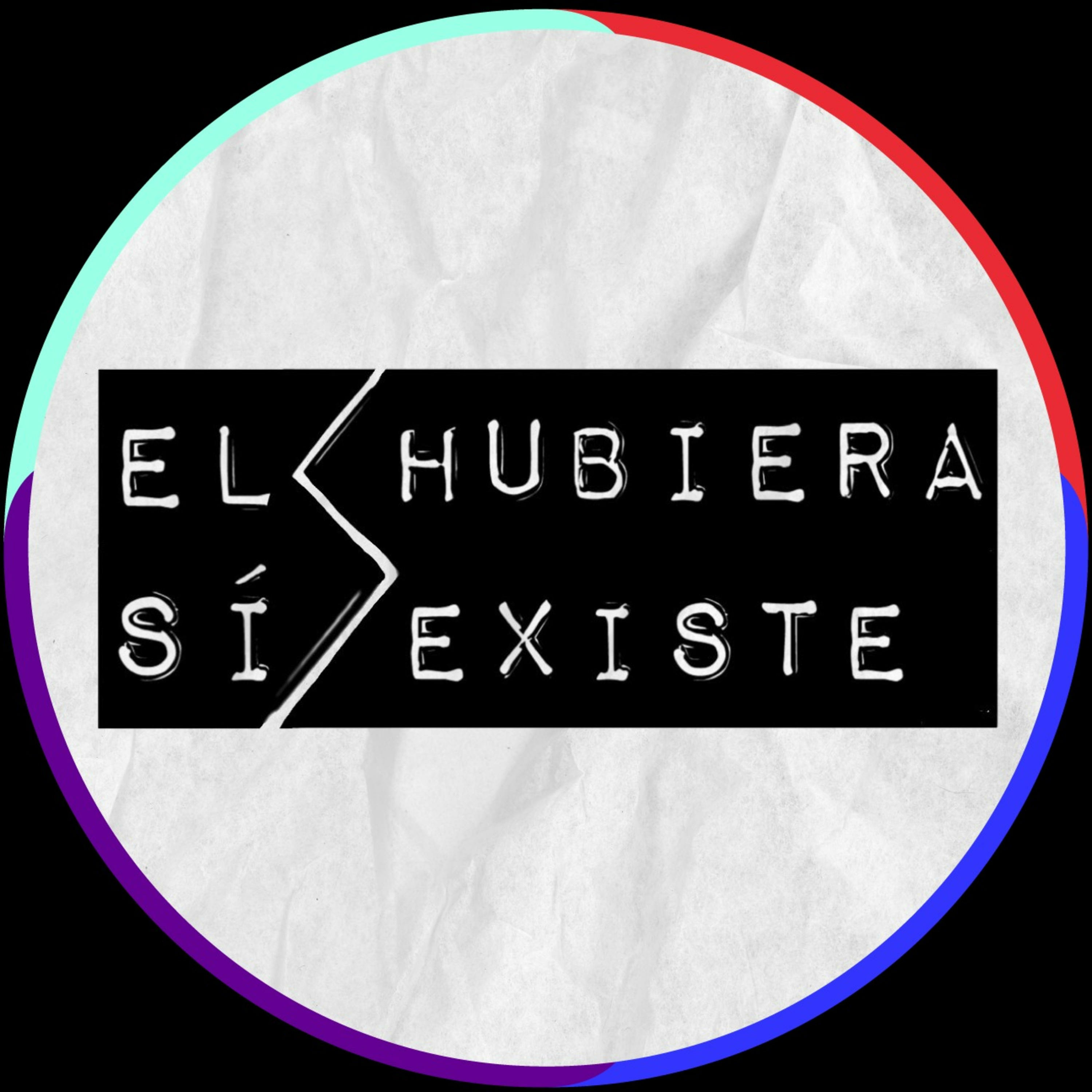 El Hubiera Sí Existe
