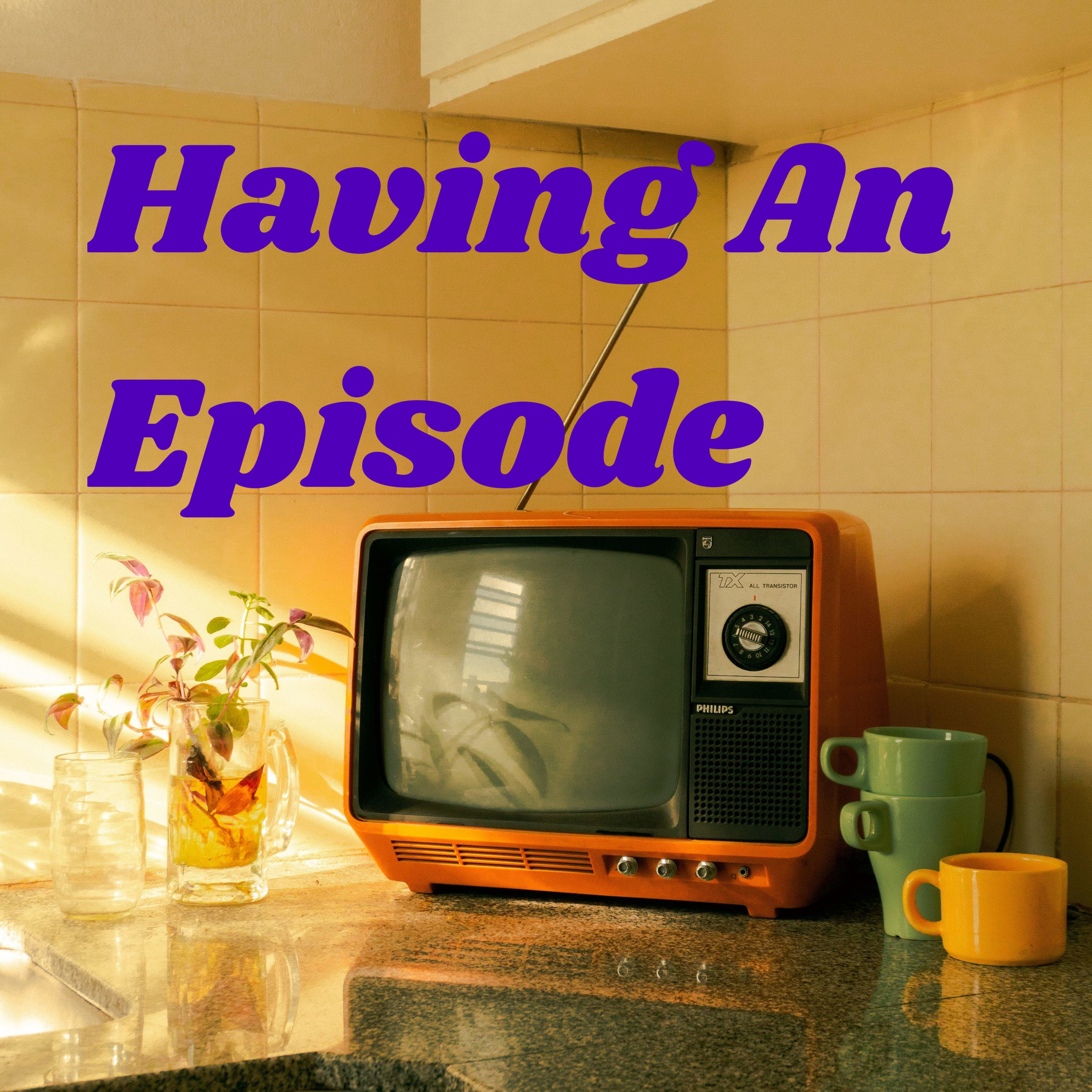 Having An Episode