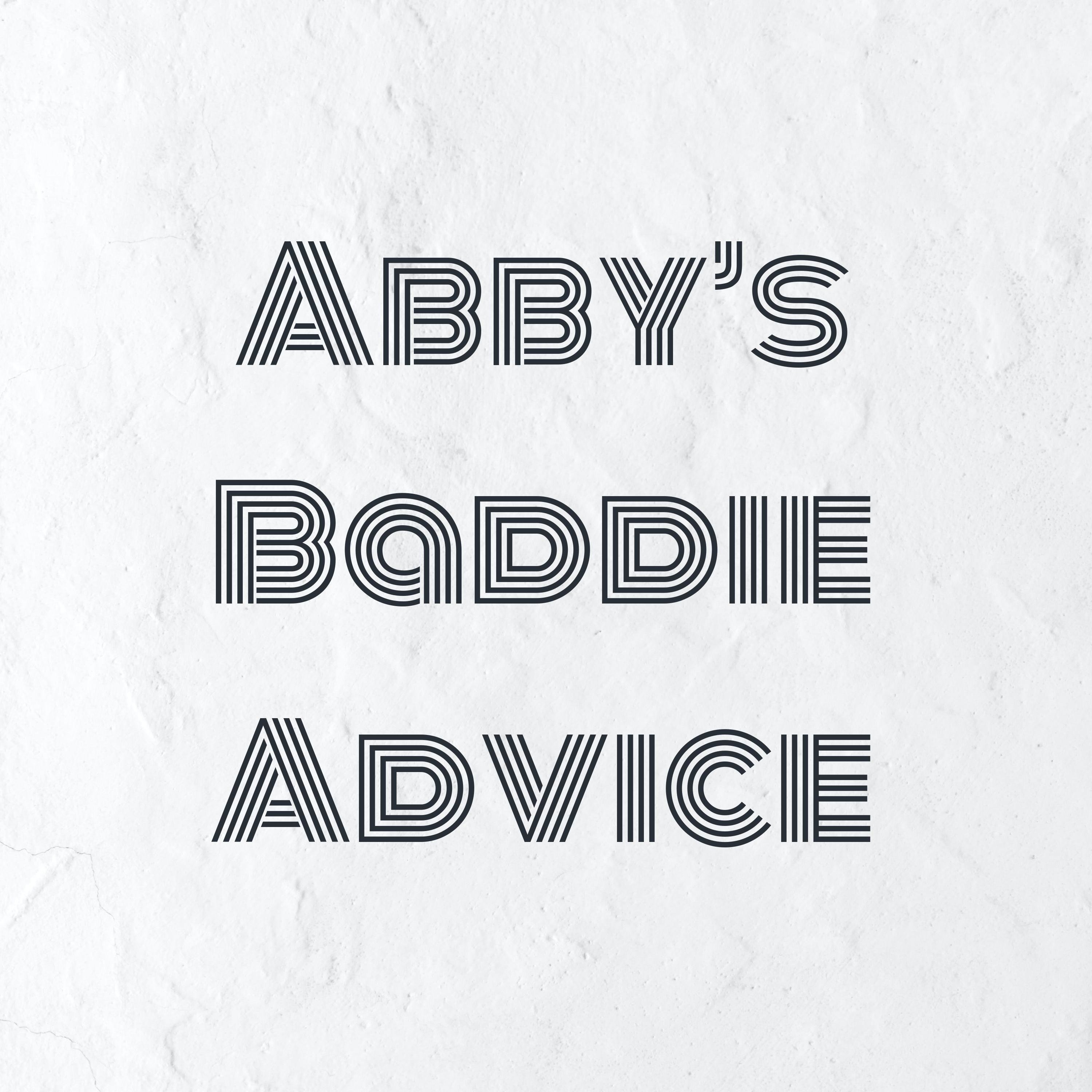 Abby’s Baddie Advice