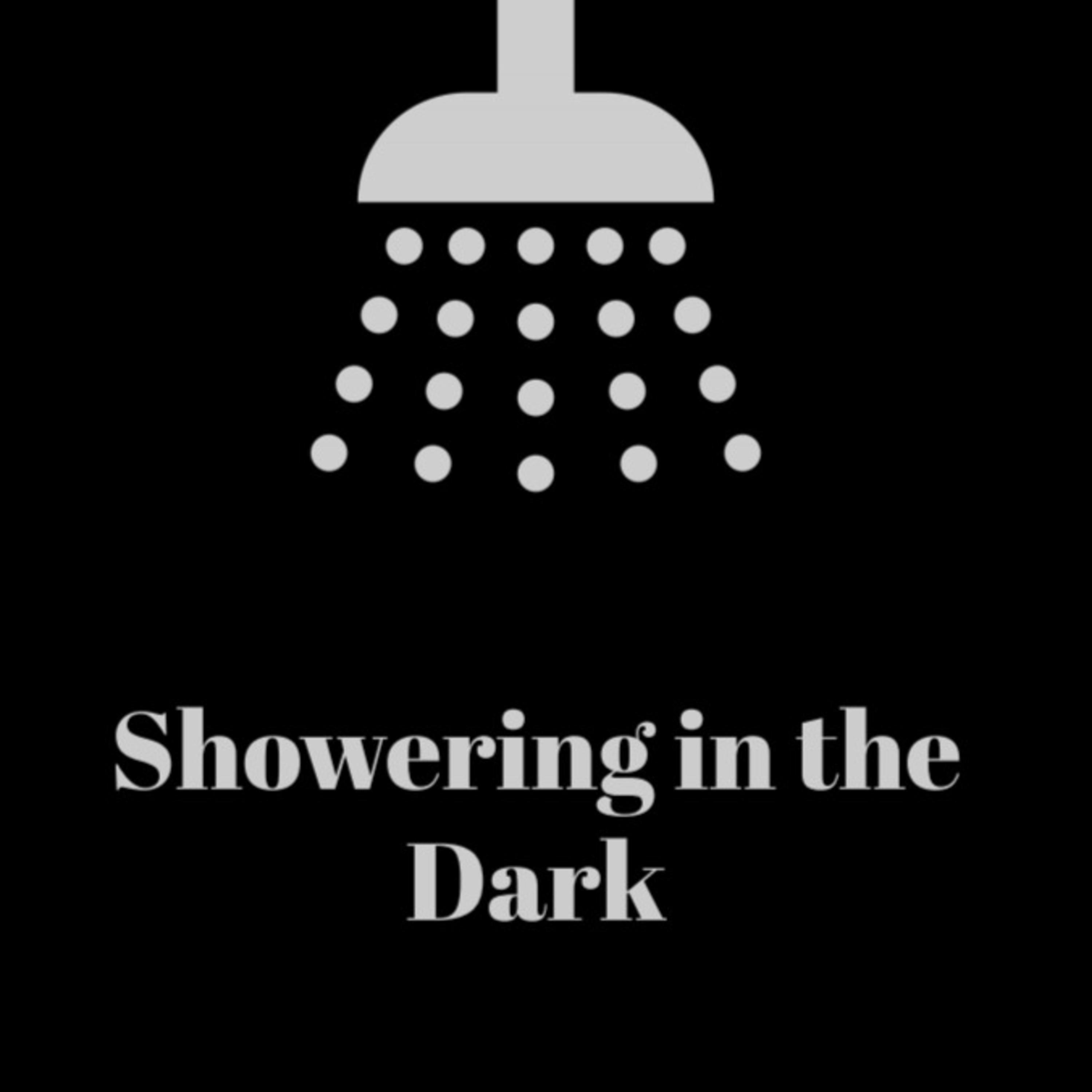 Showering in the Dark 