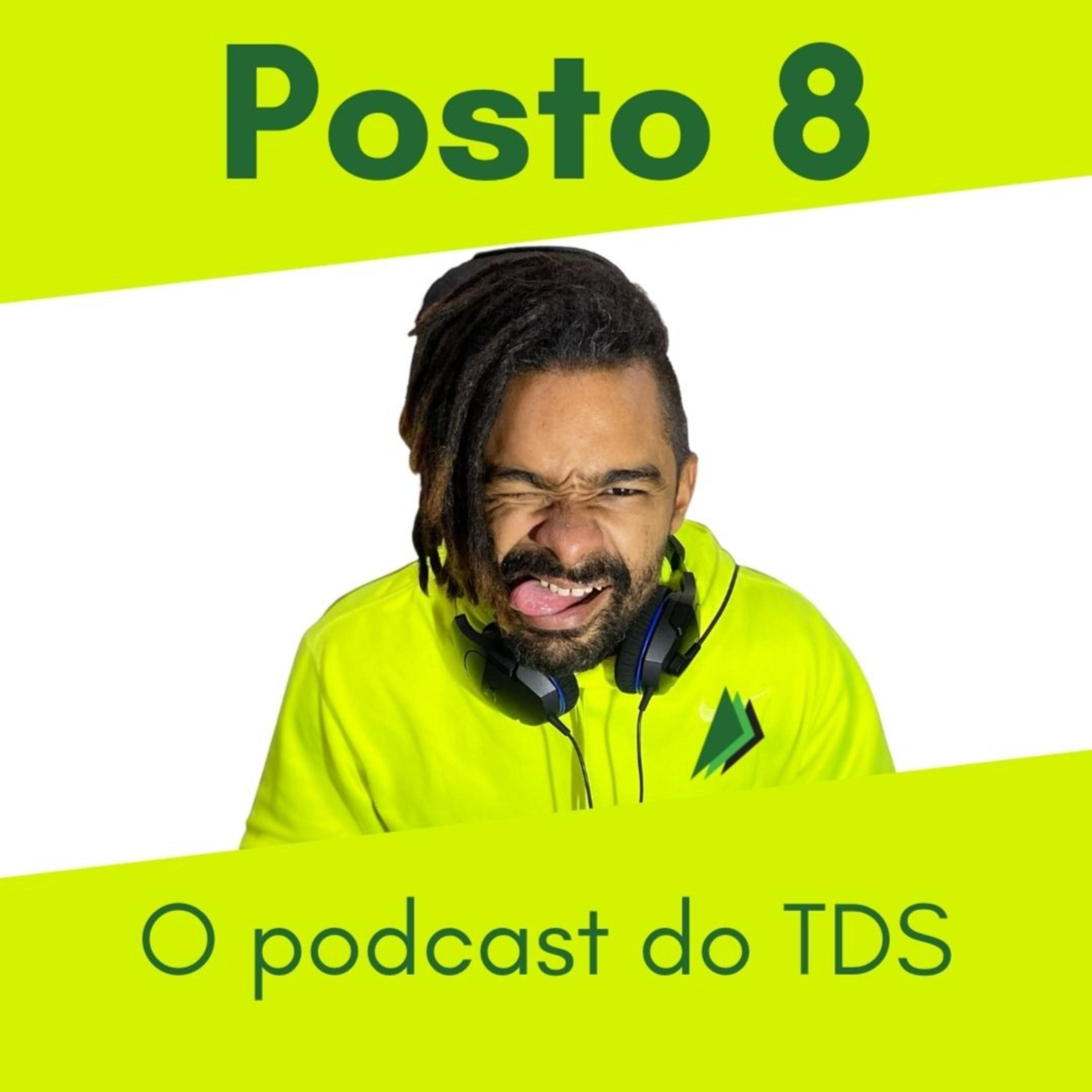 Posto 8 - O podcast do TDS