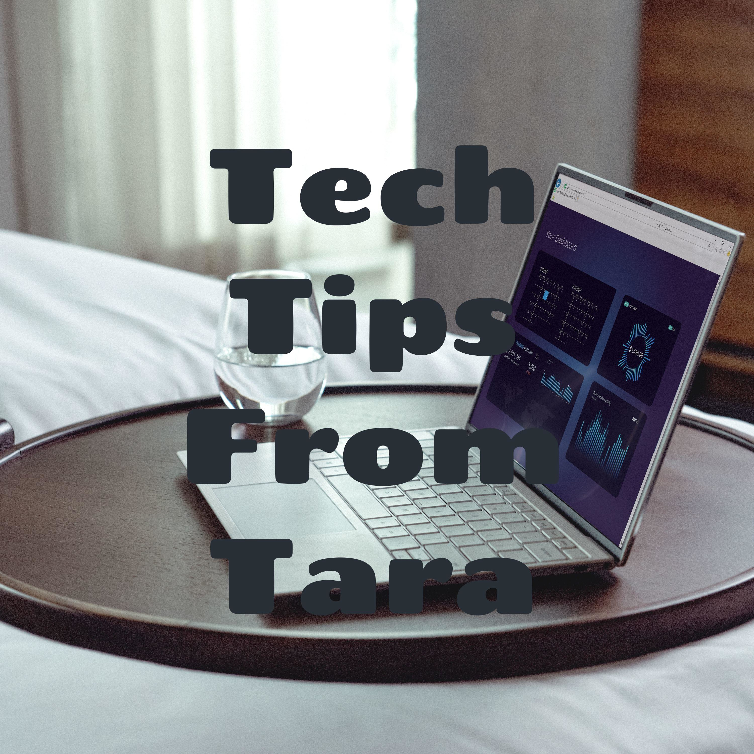 Tech Tips From Tara