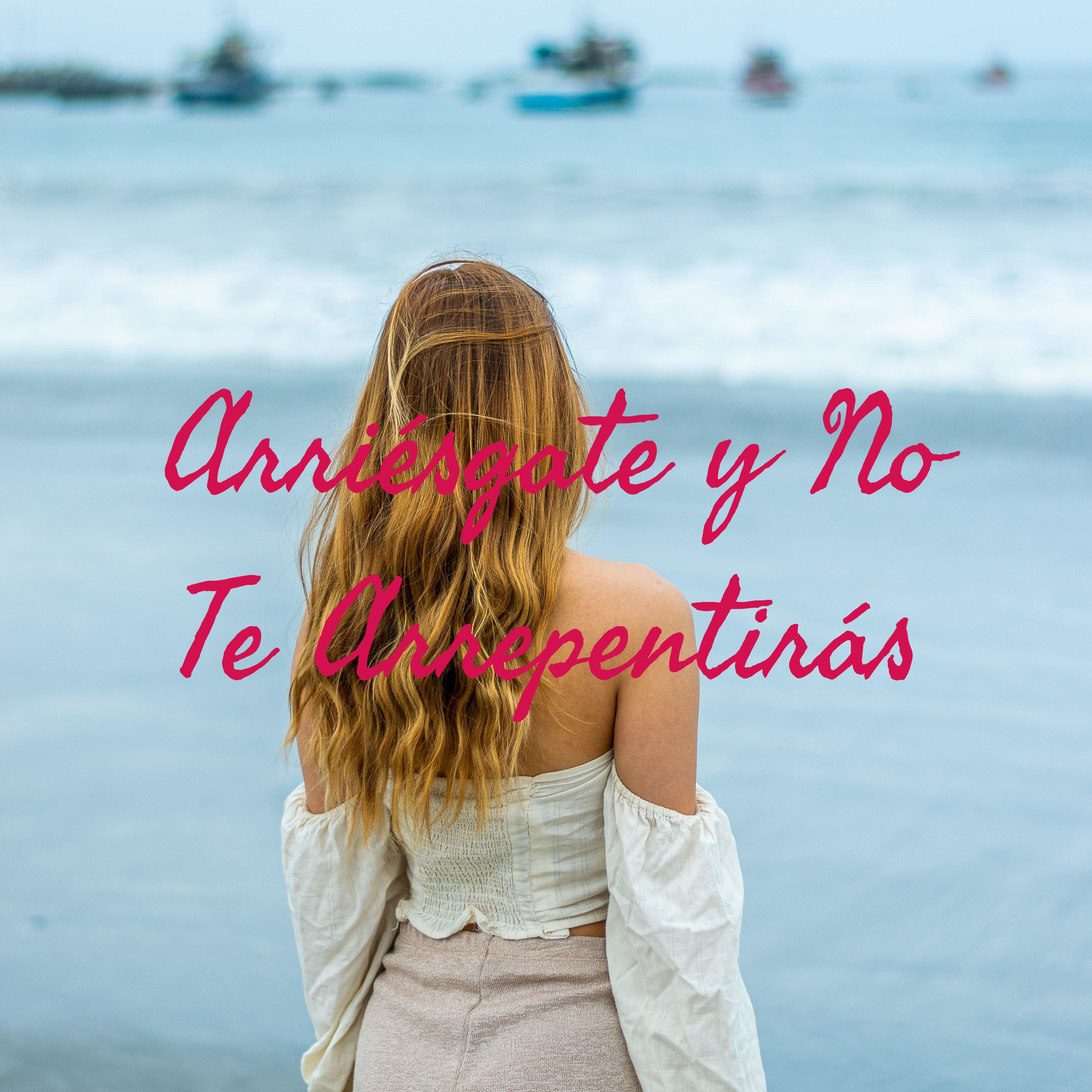 Arriésgate y No Te Arrepentirás