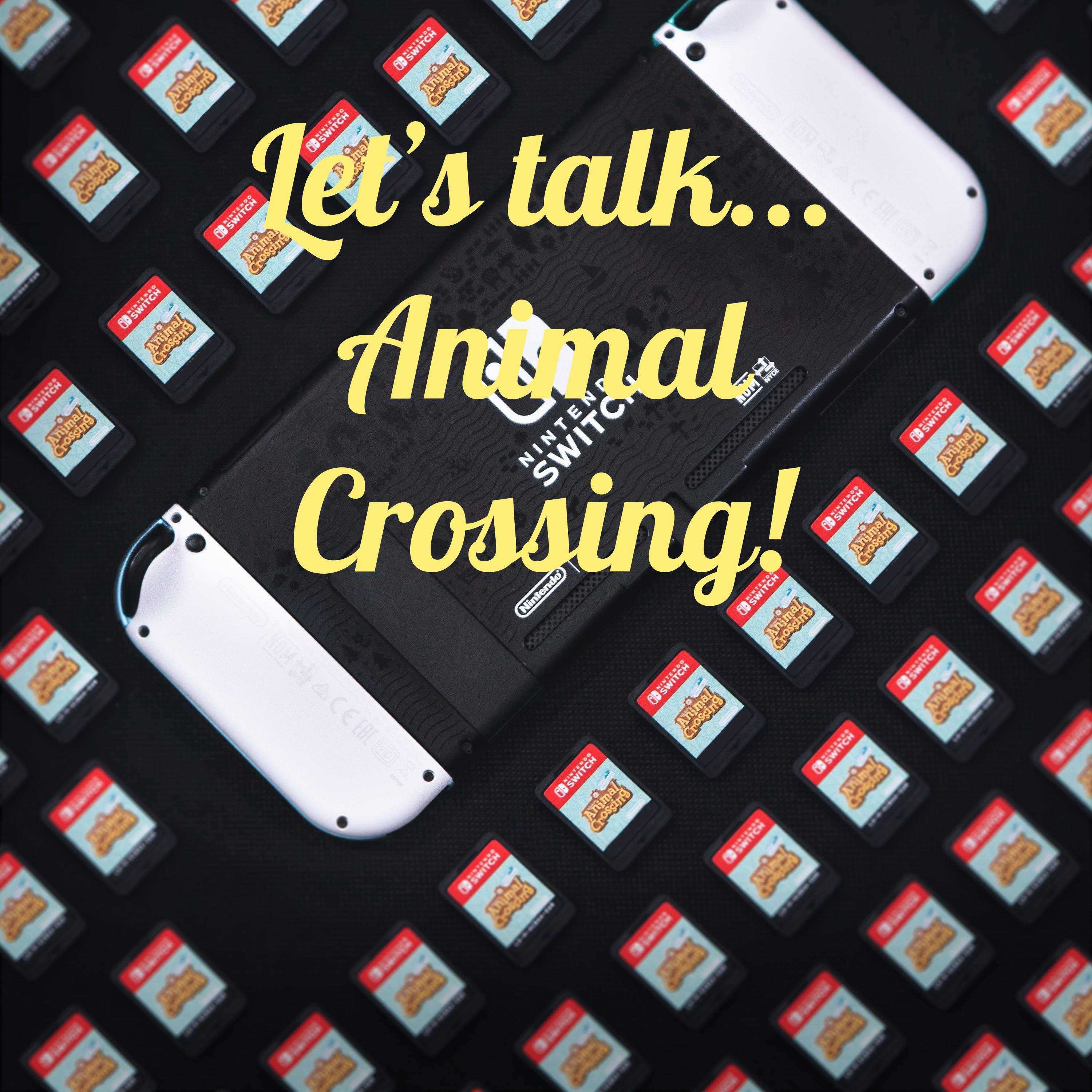 Let’s talk... Animal Crossing!
