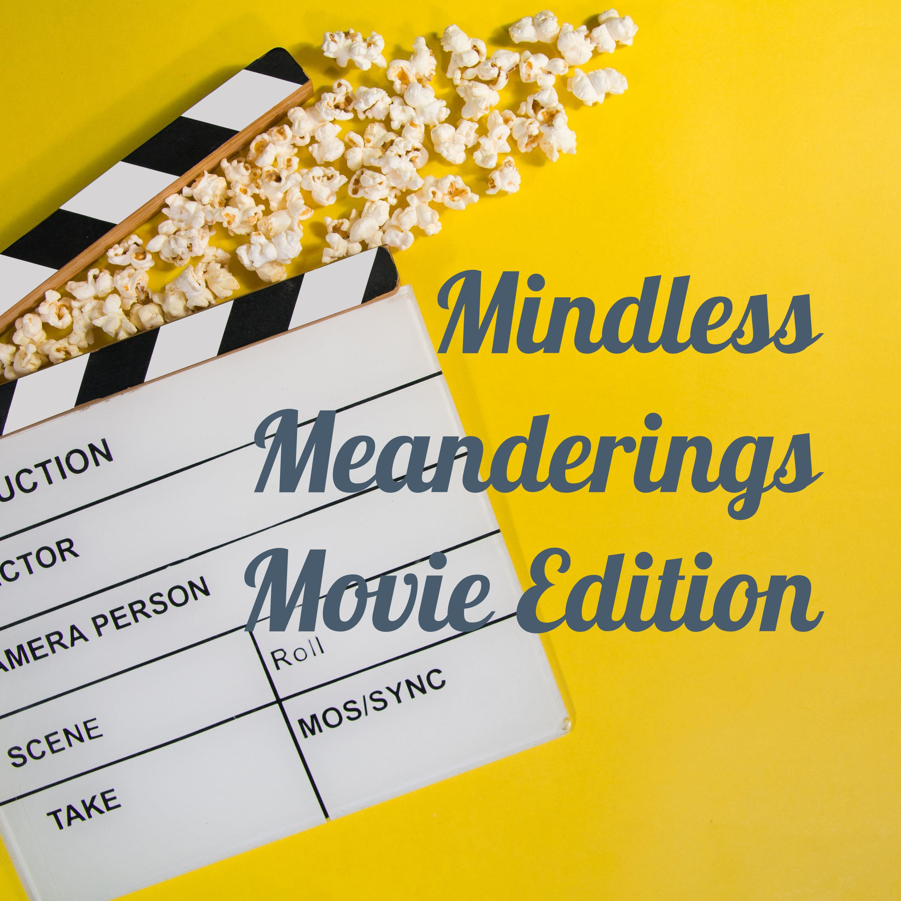 Mindless Meanderings Movie Edition