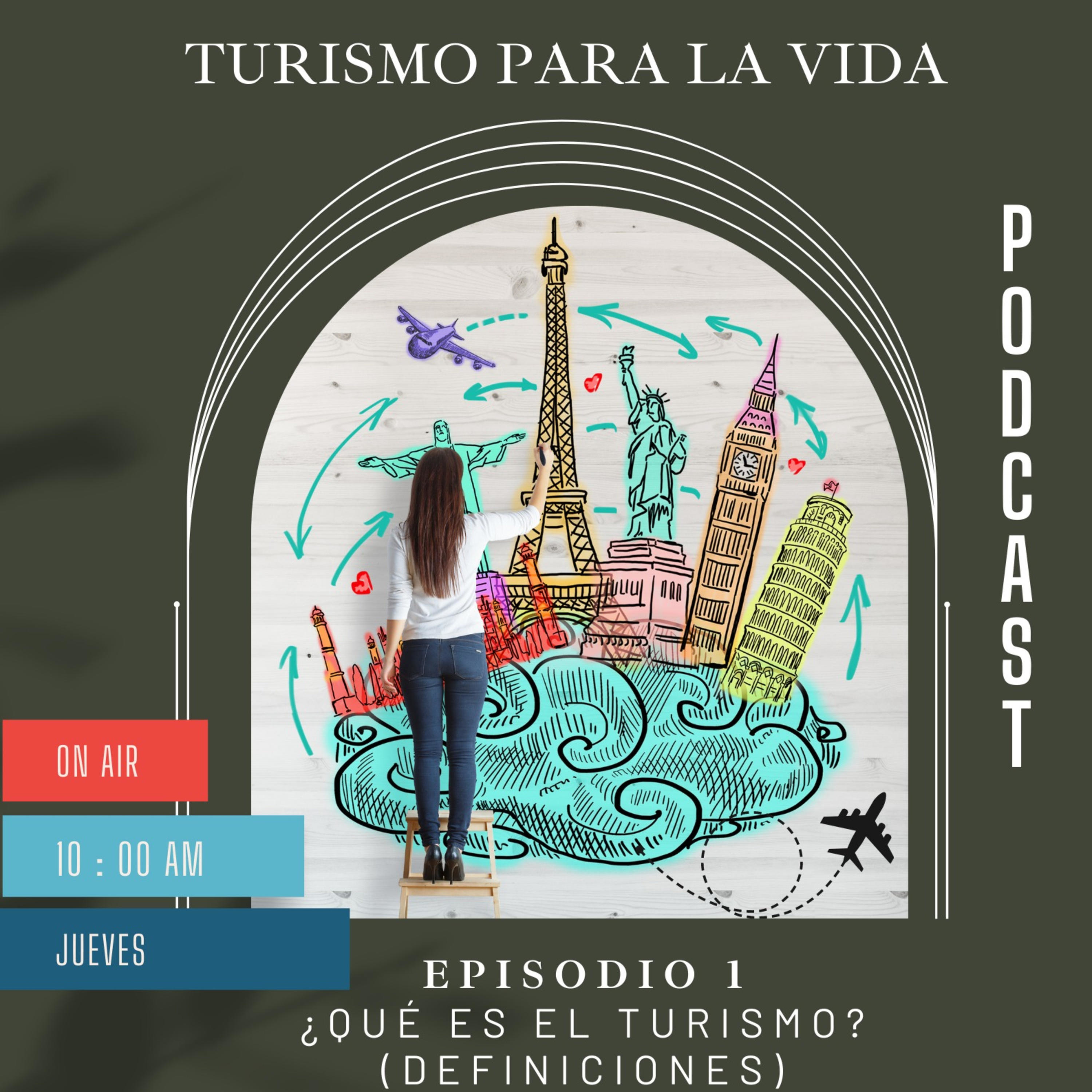 Turismo para la vida. Podcast 1 ¿Qué es el turismo? (definiciones)