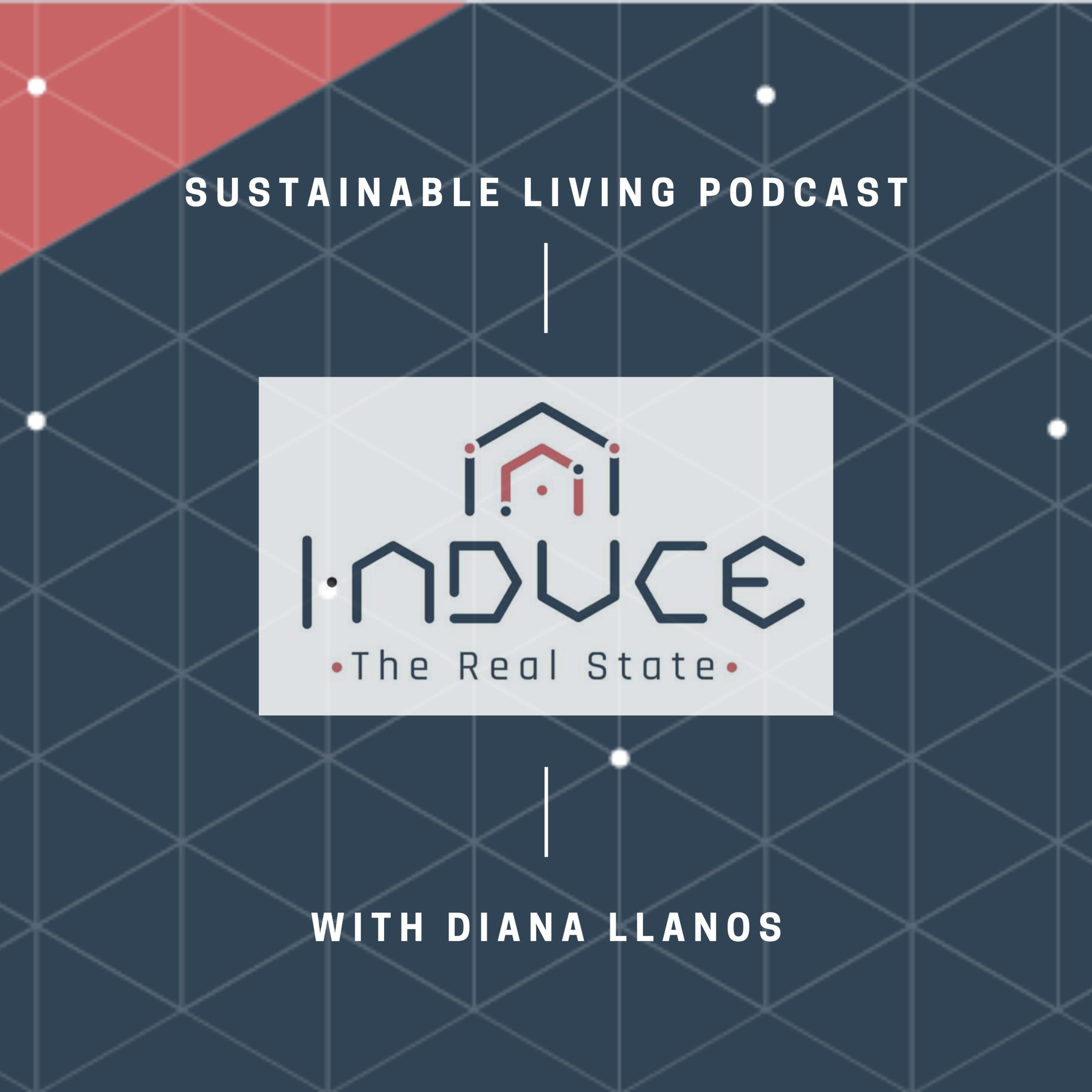 INDUCE The Real State / Sustainable Living Podcast