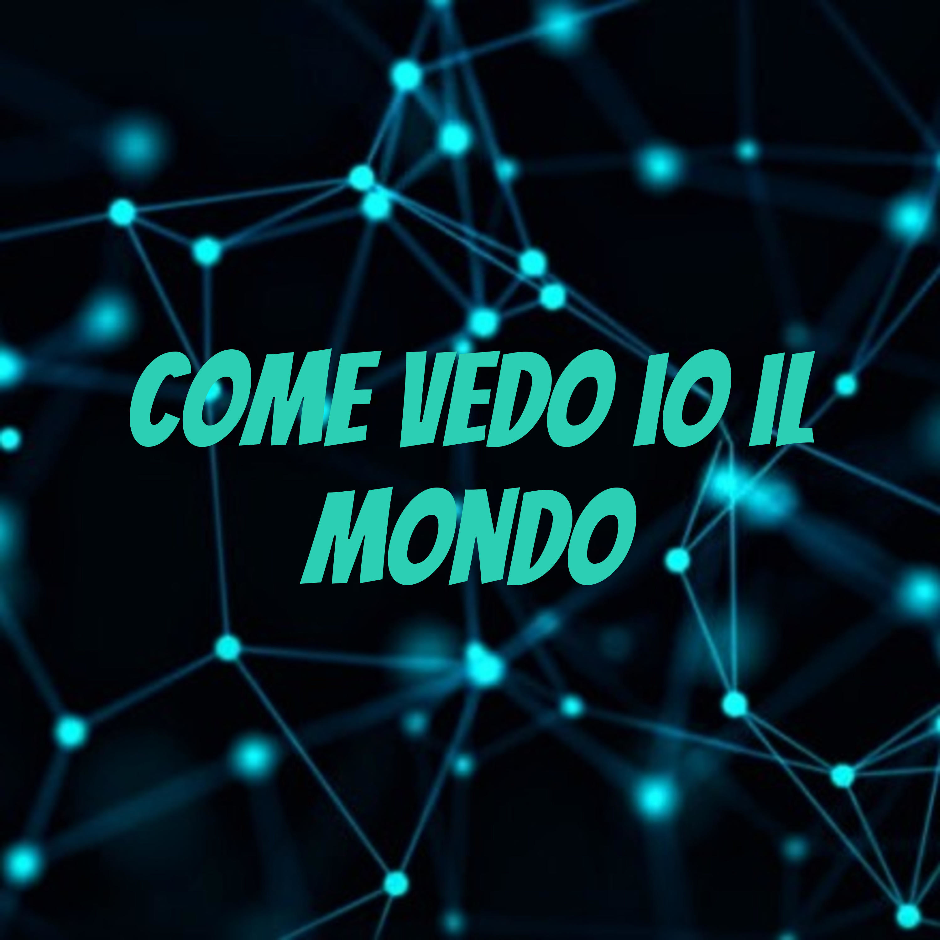 come vedo io il mondo