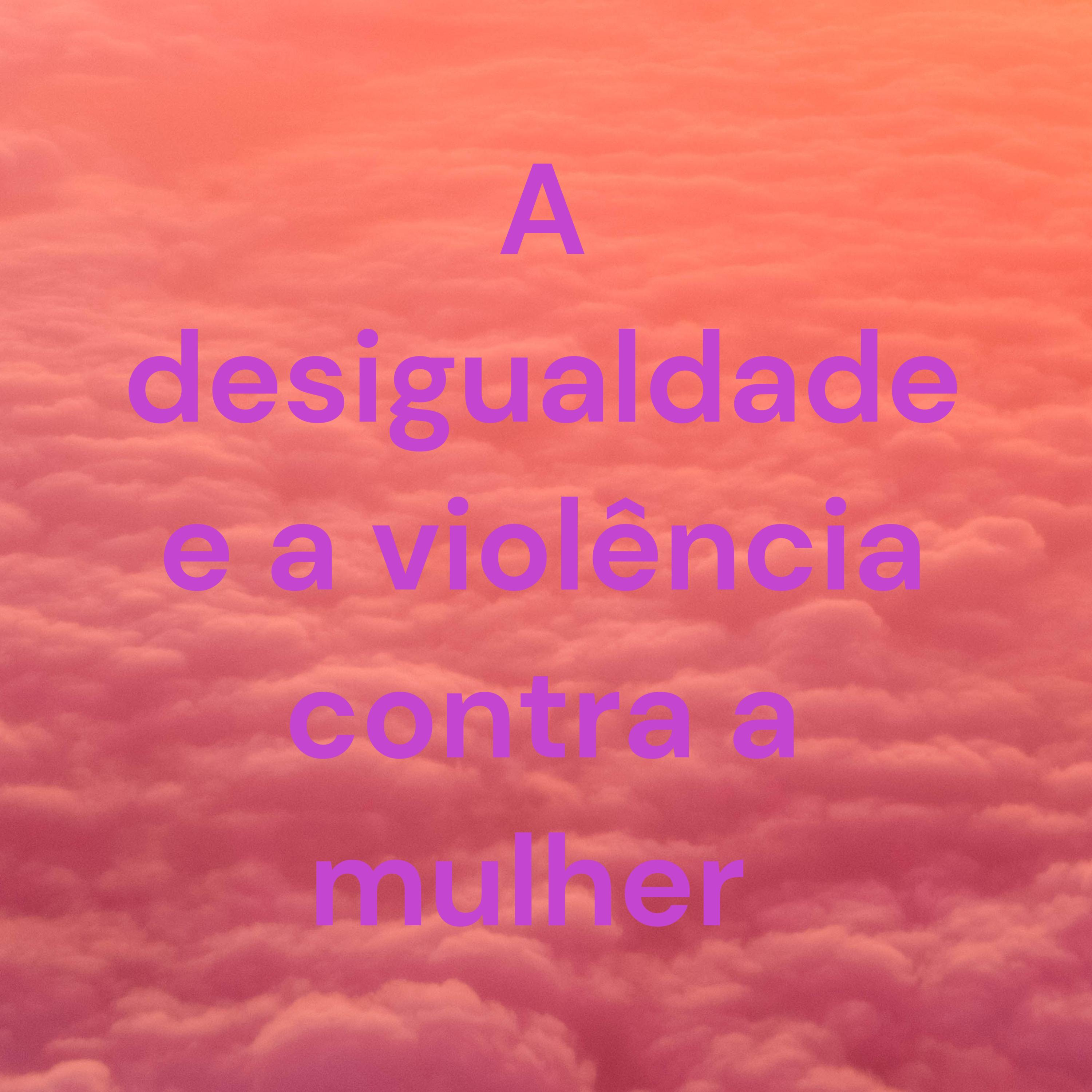 A desigualdade e a violência contra a mulher 