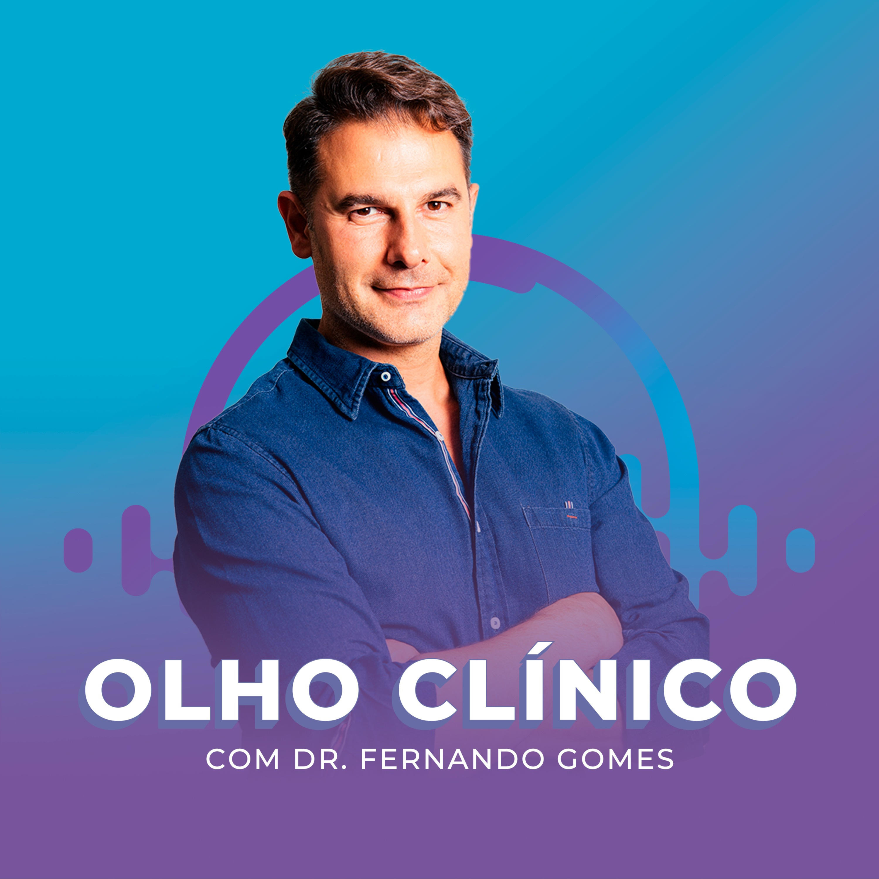 Olho Clínico com Dr. Fernando Gomes