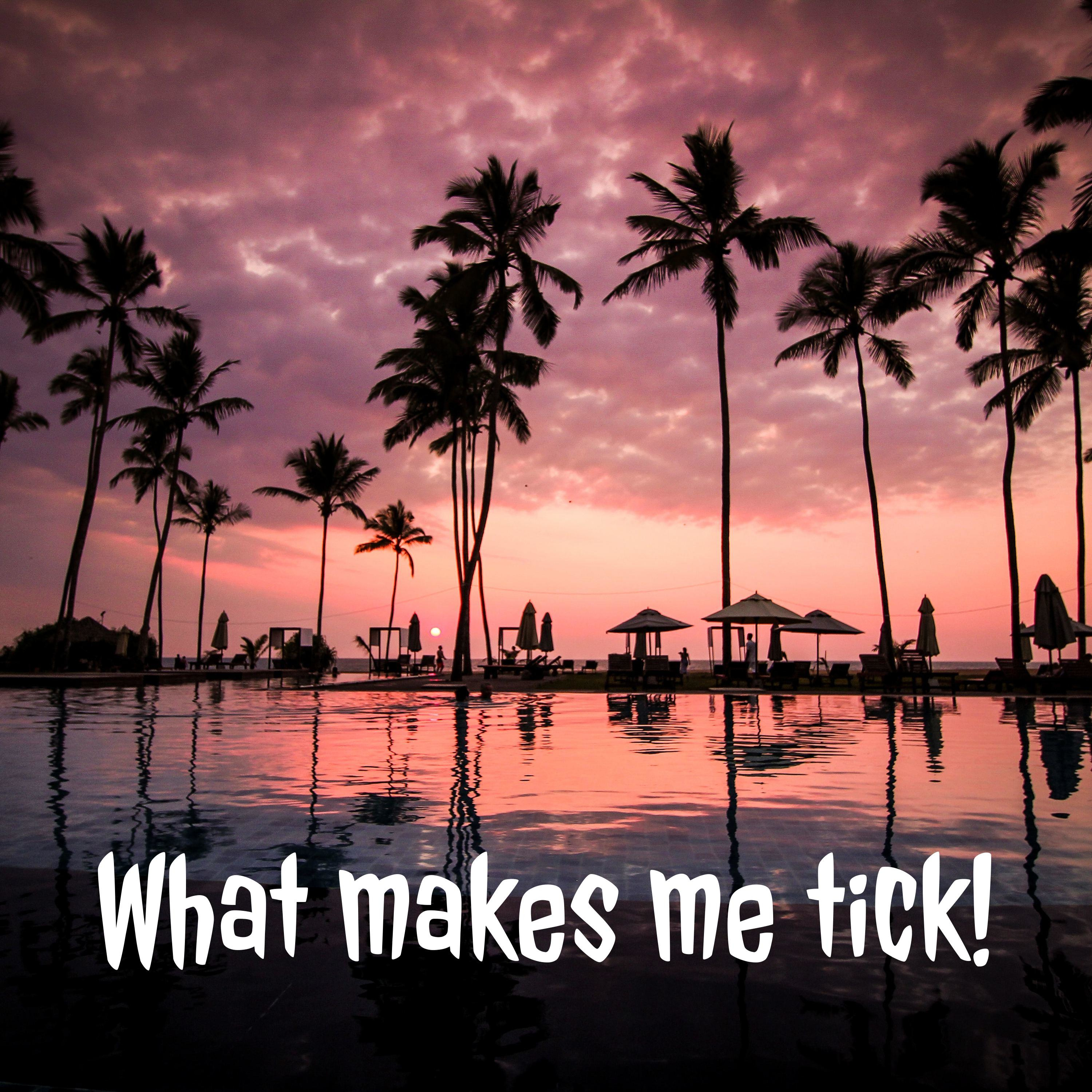 What makes me tick!