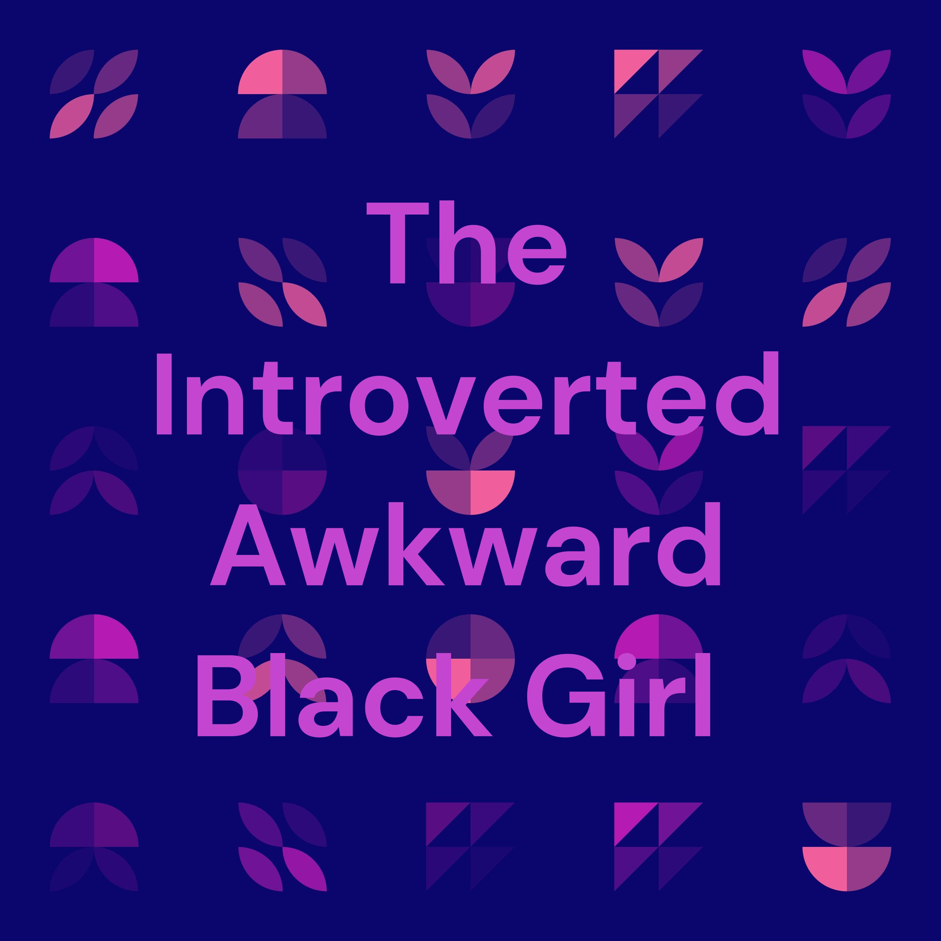 The Introverted Awkward Black Girl 