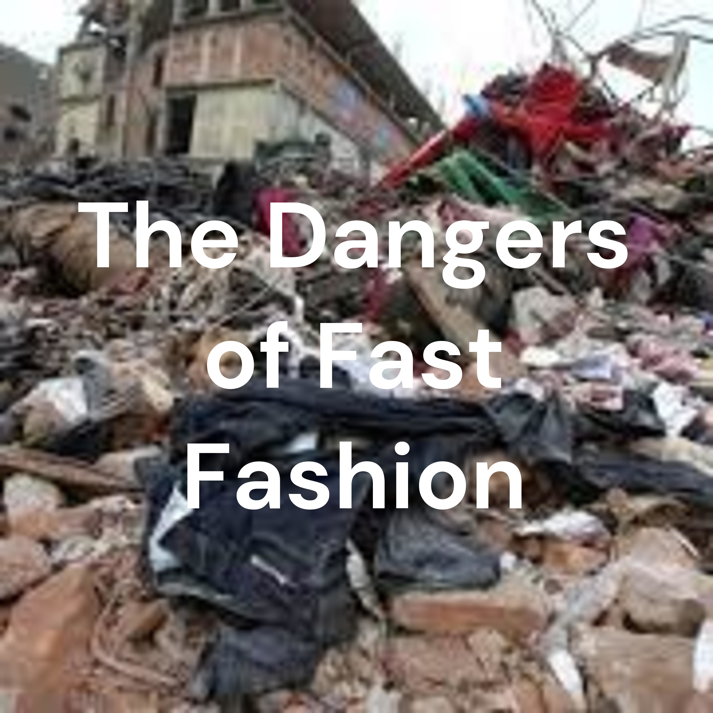 The Dangers of Fast Fashion