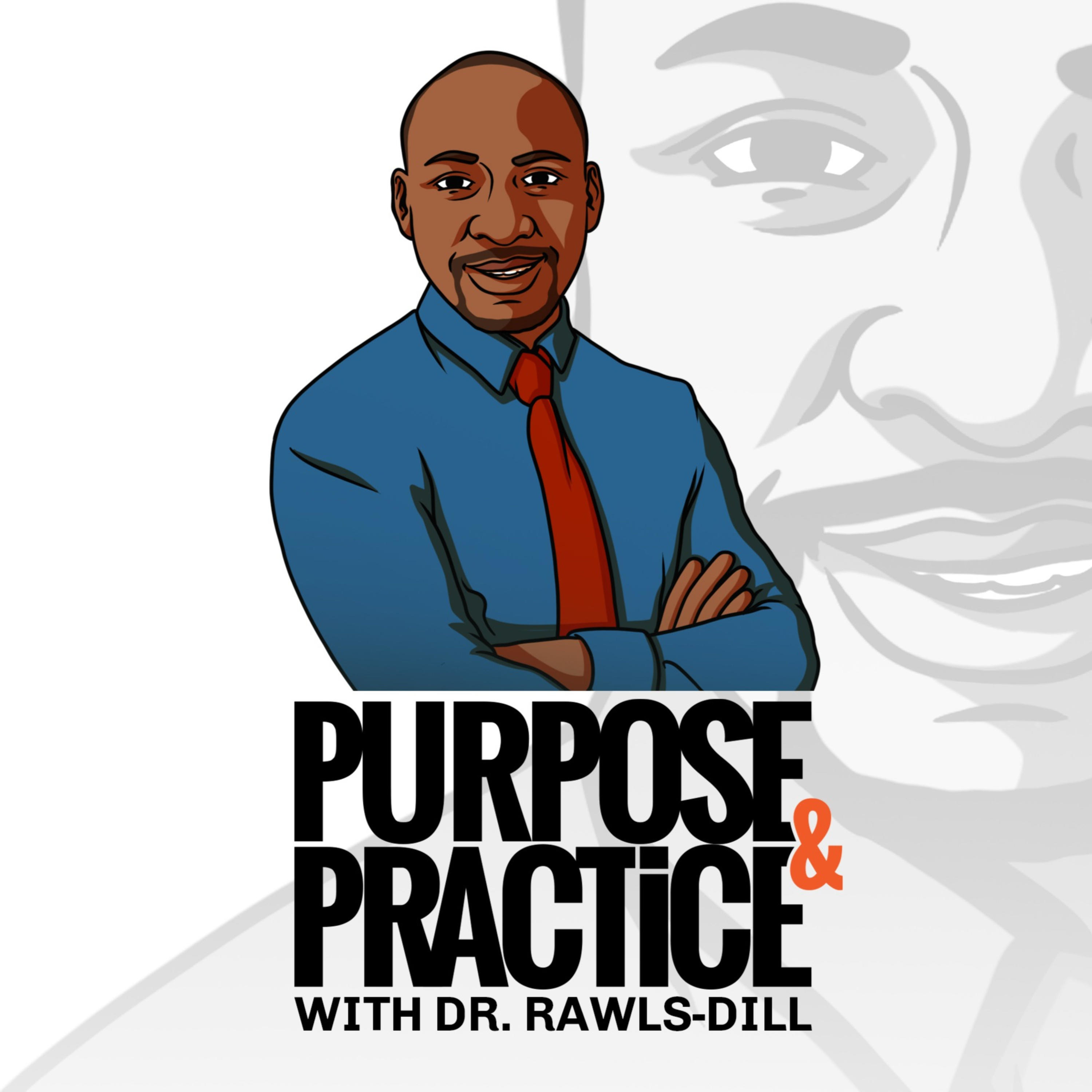The Purpose & Practice Podcast with Dr. Rawls-Dill
