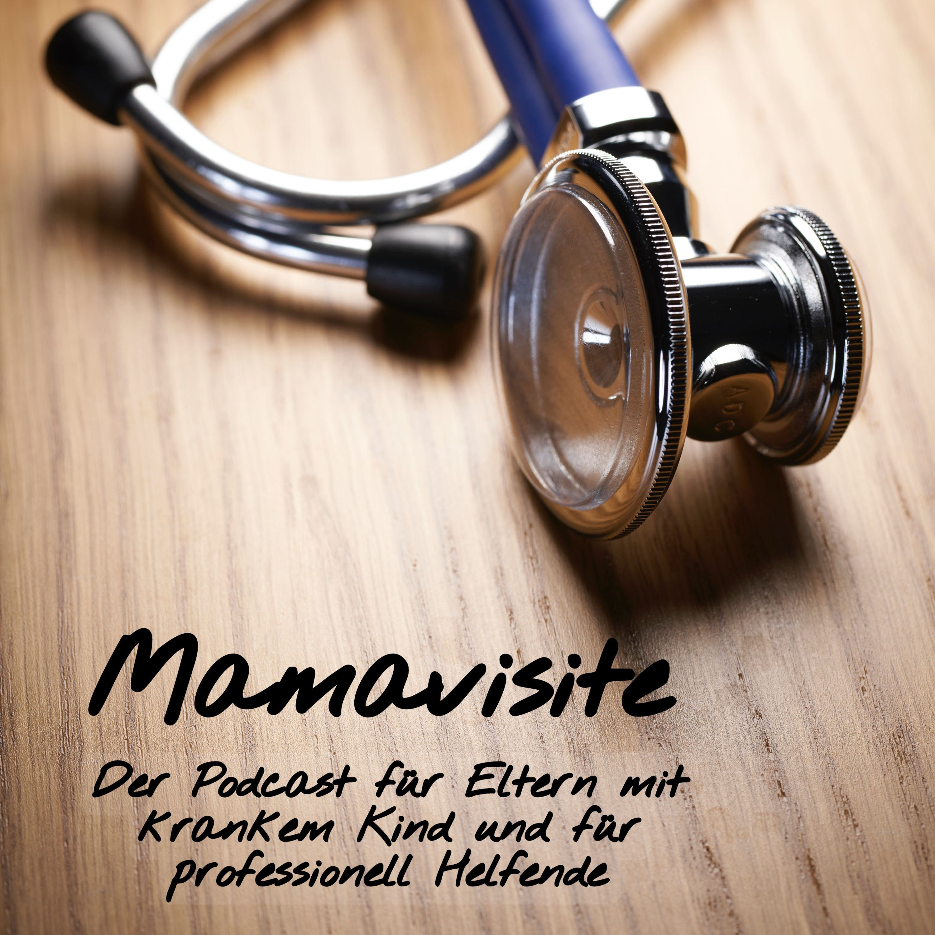 Mamavisite - Der Podcast für Eltern mit krankem Kind und Fachkräfte, die mit ihnen zusammenarbeiten