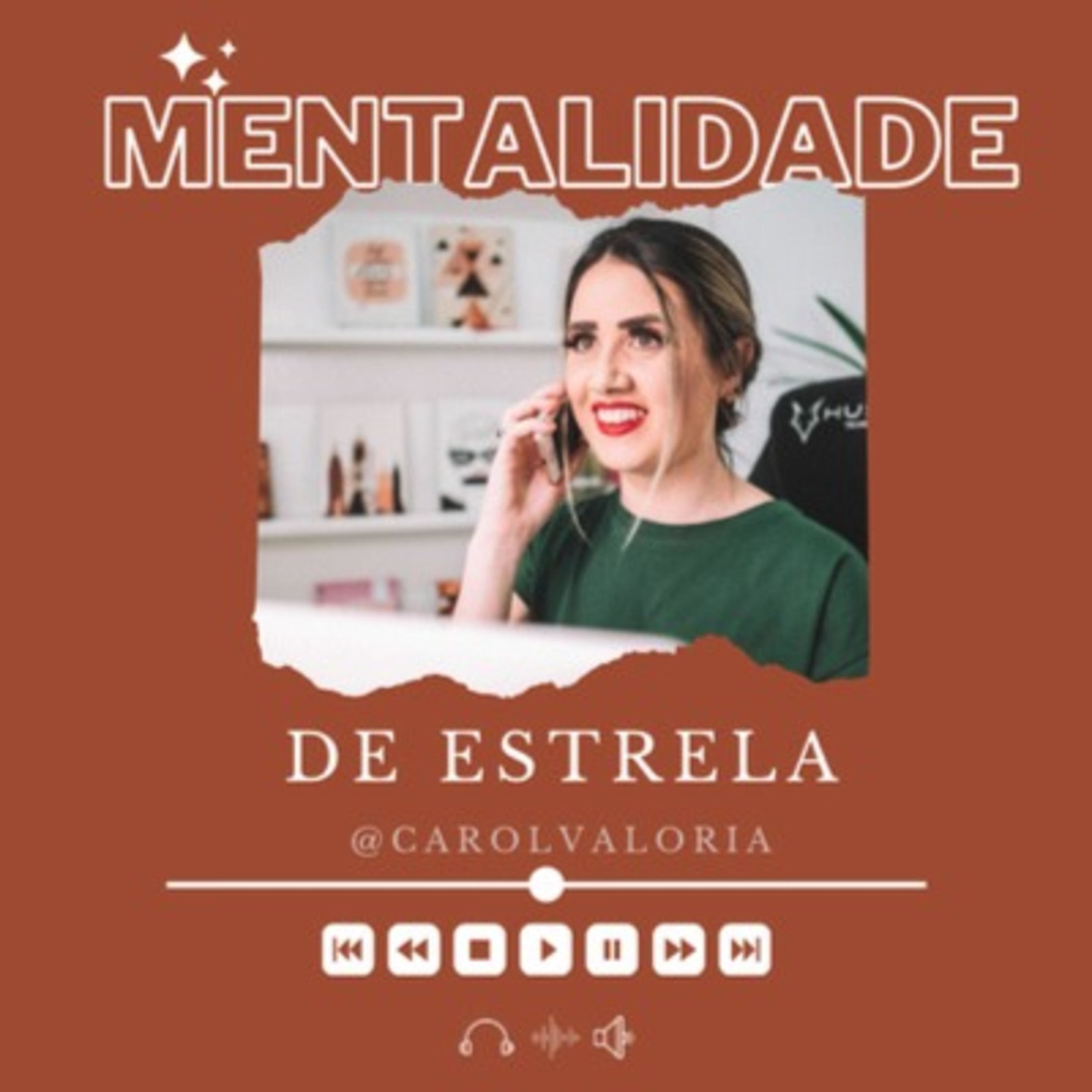 Mentalidade de Estrela ✨ @carolvaloria podcast artwork