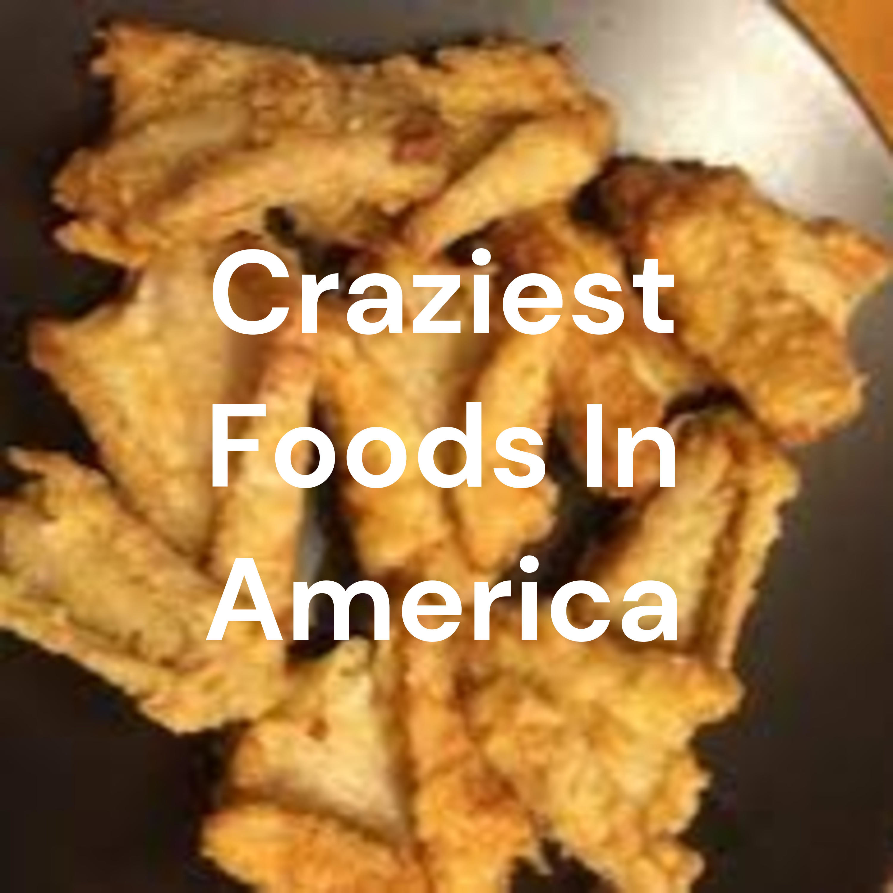 Craziest Foods In America