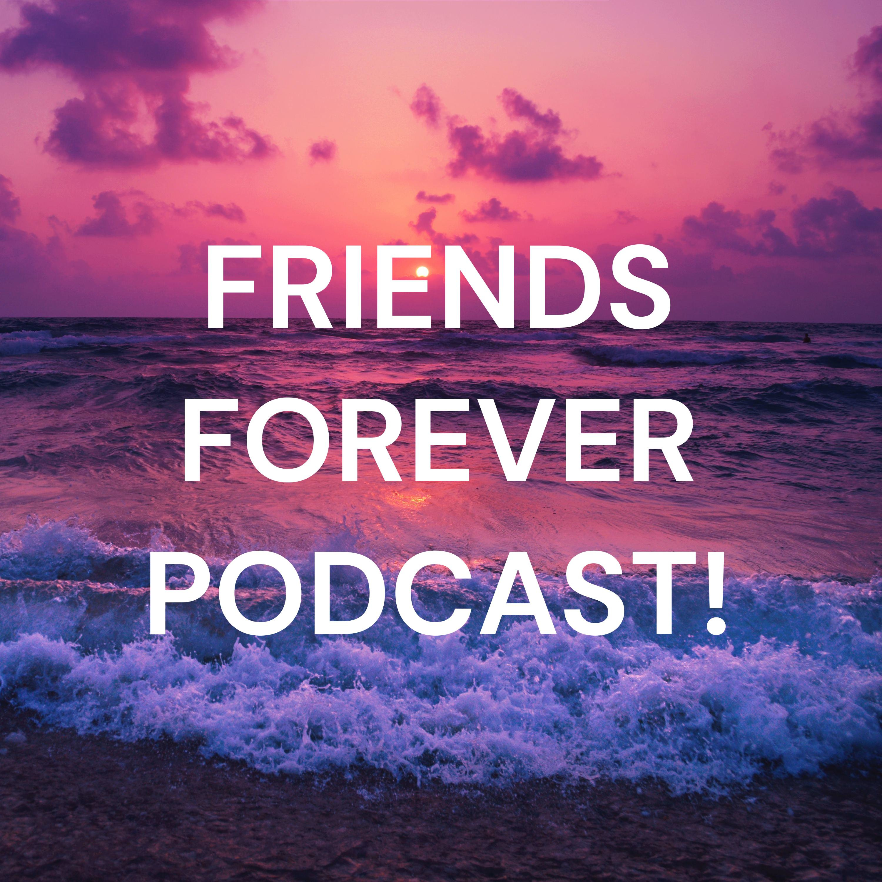 FRIENDS FOREVER PODCAST! podcast artwork