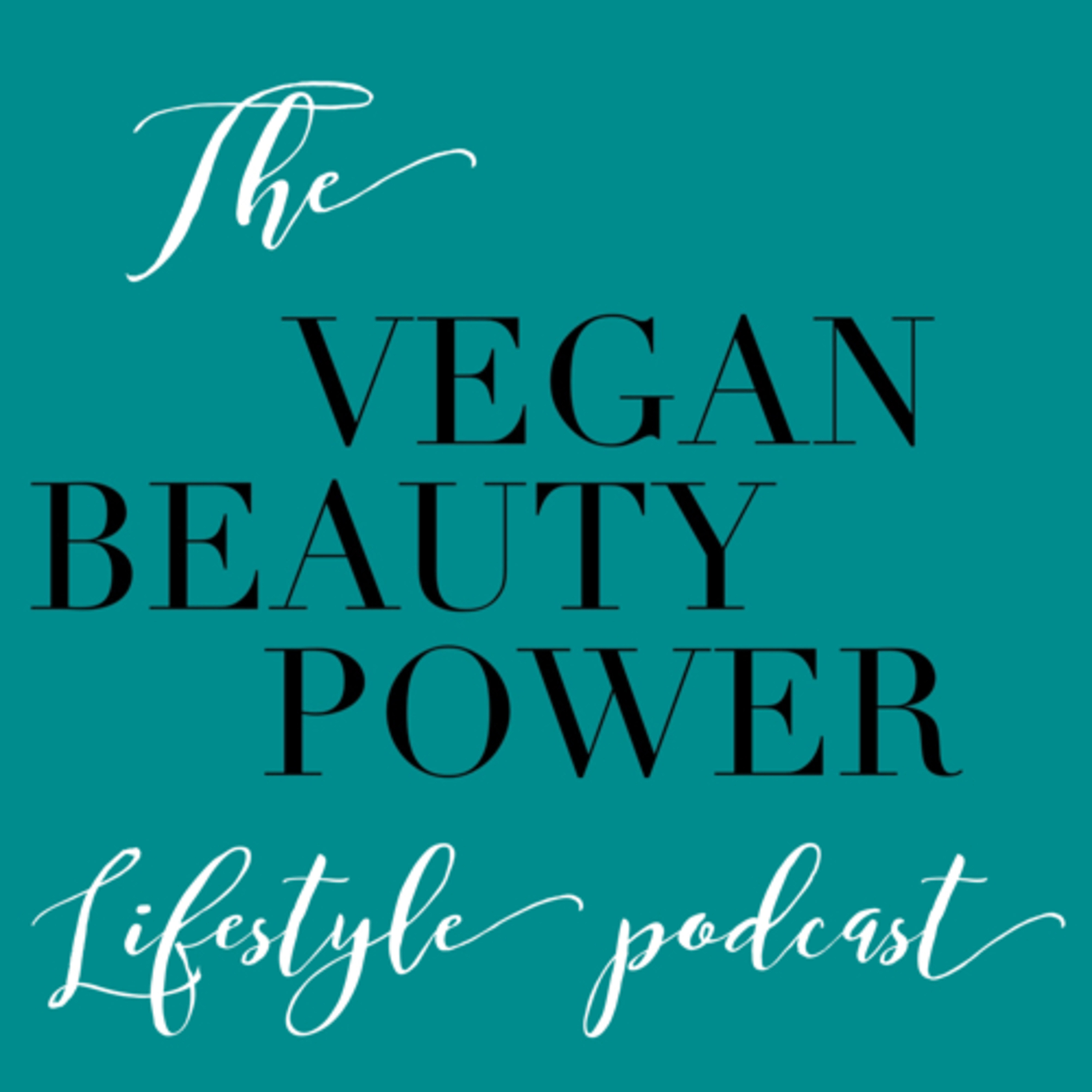 The Vegan Beauty Power Lifestyle Podcast