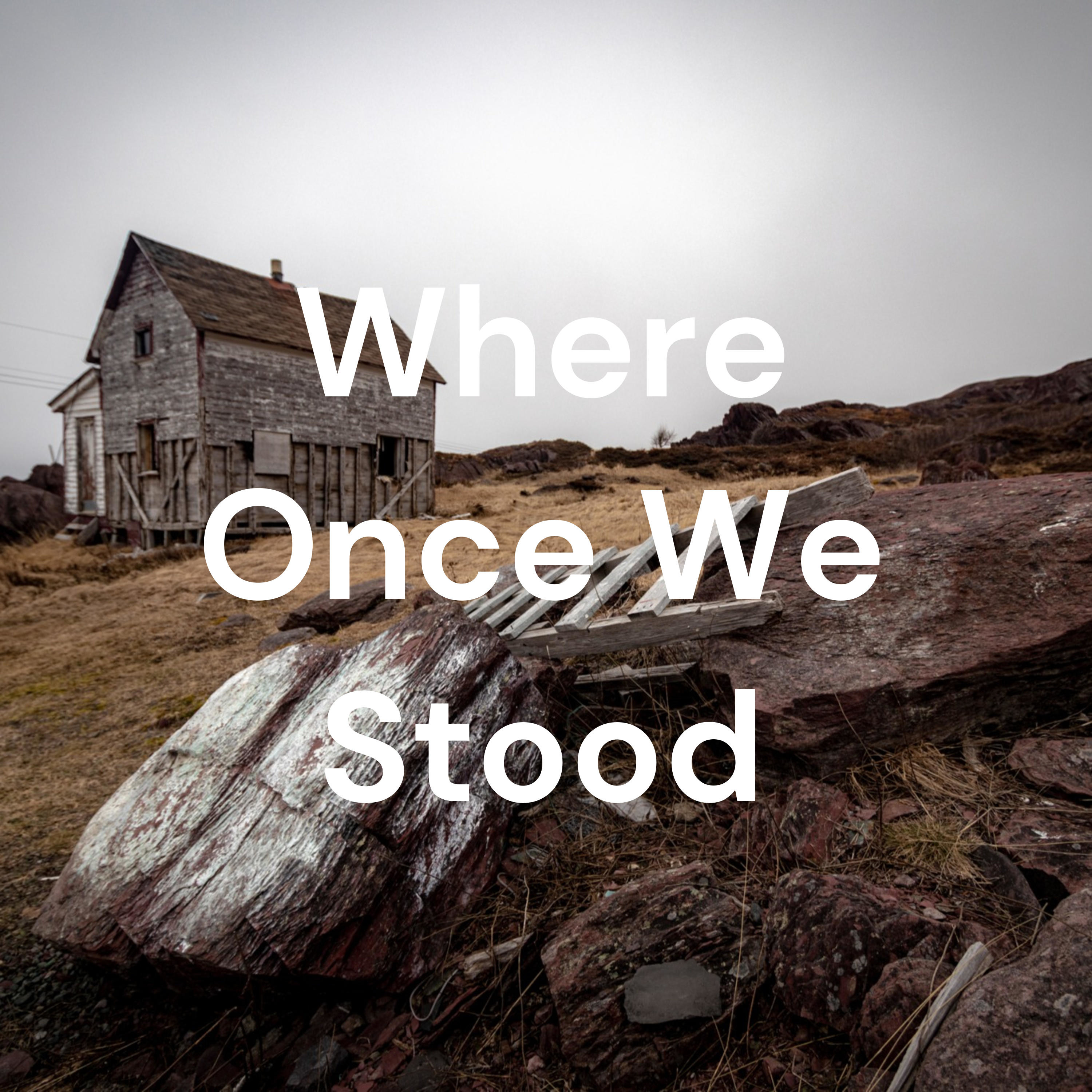 Where Once We Stood