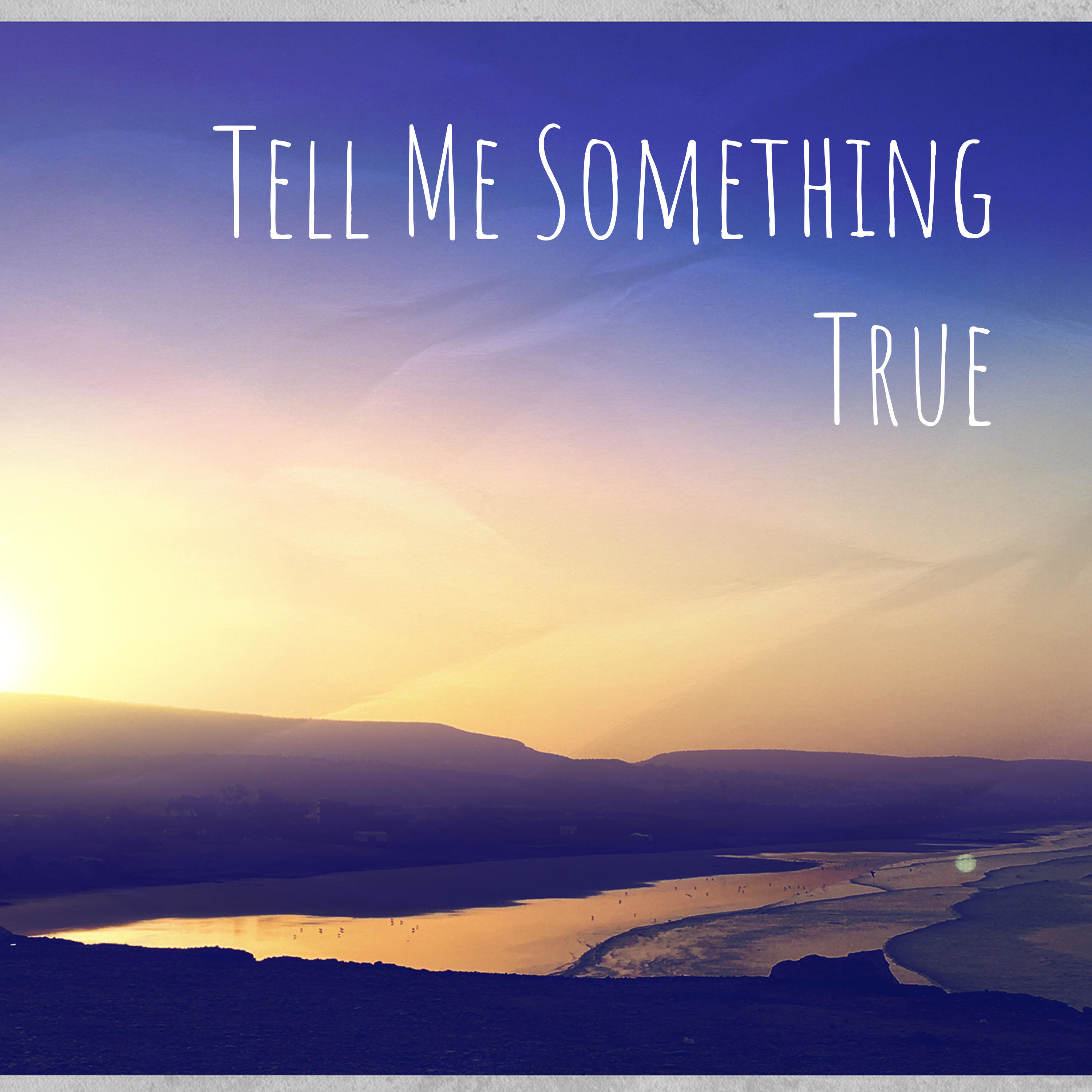 Tell Me Something True