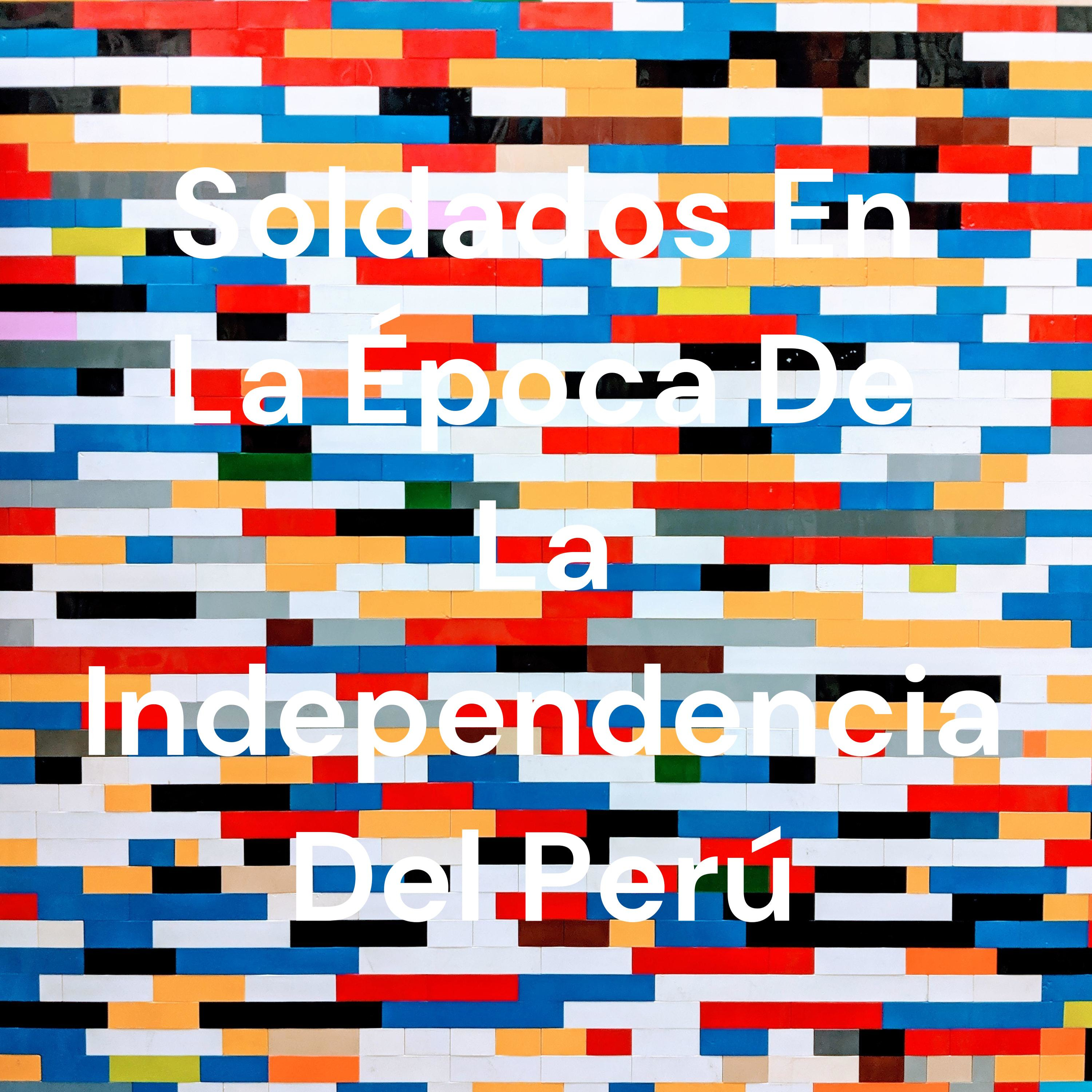 Soldados En La Época De La Independencia Del Perú cover art