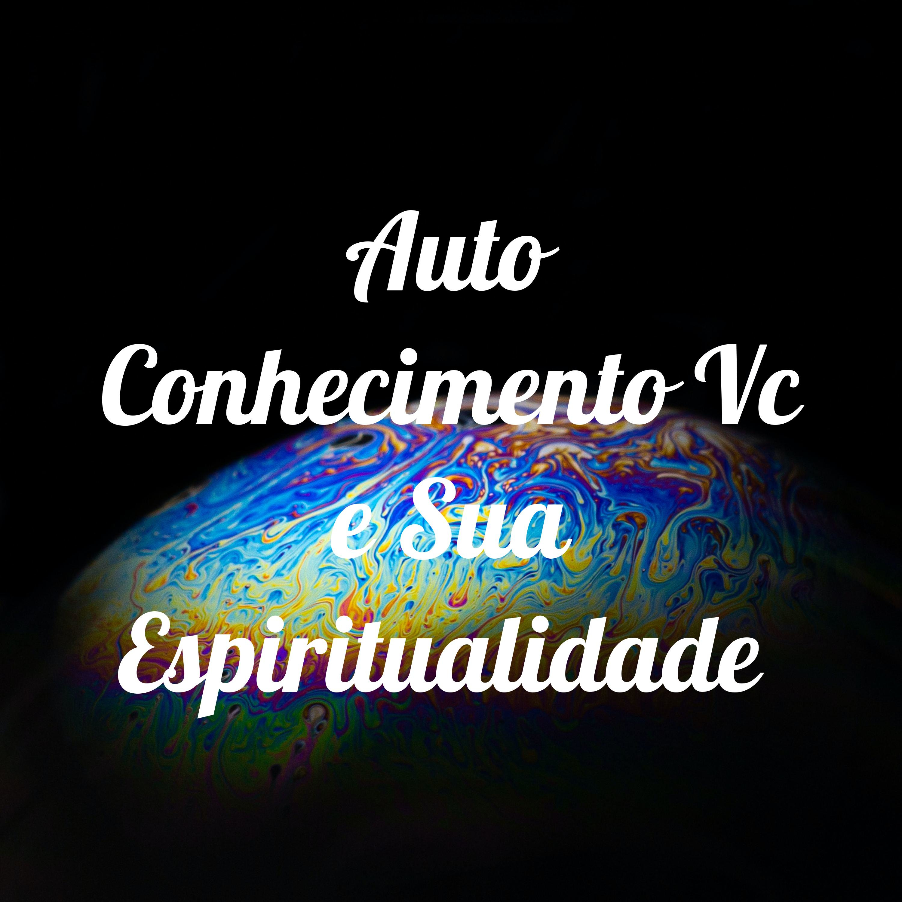 Auto Conhecimento Vc e Sua Espiritualidade 