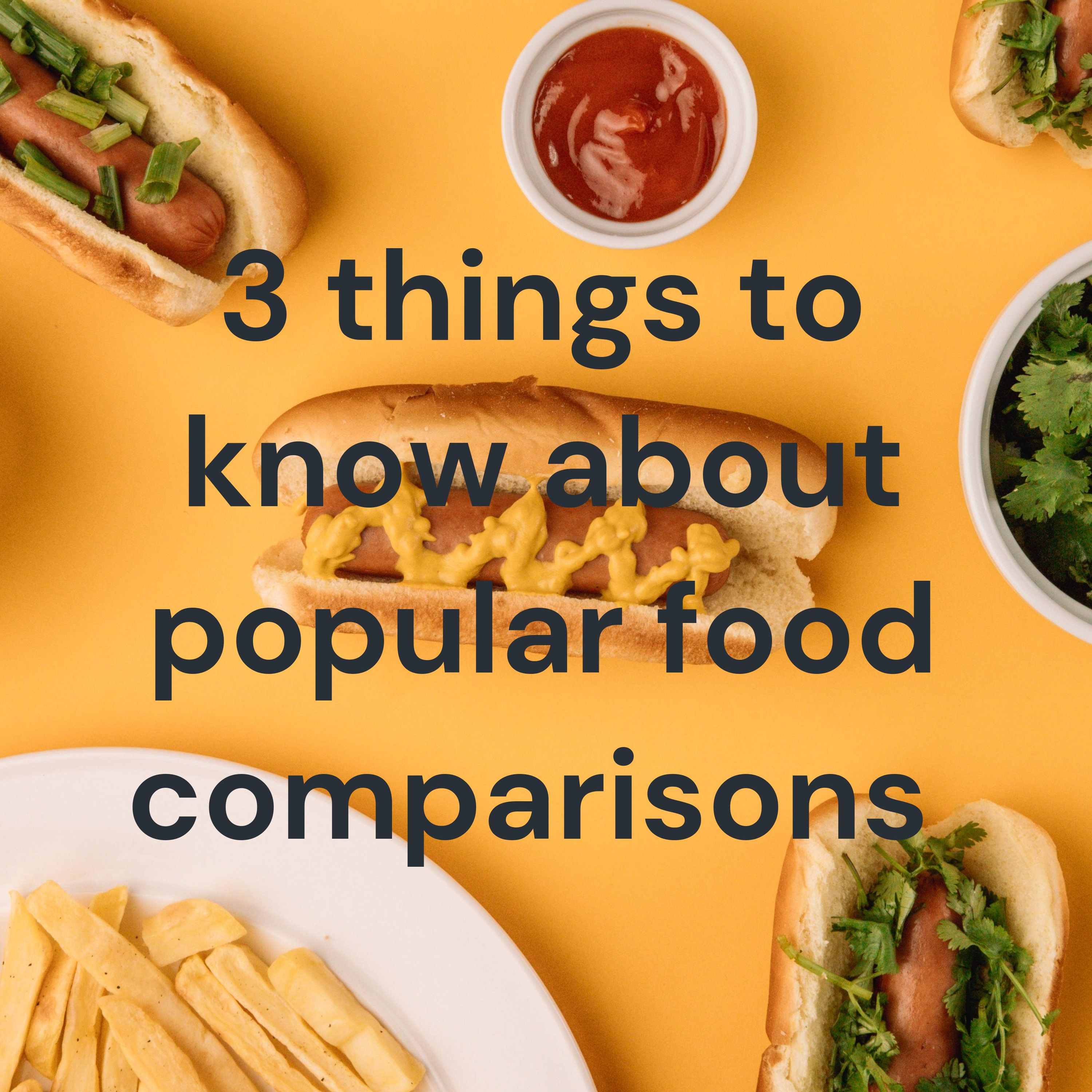 3 things to know about popular food comparisons 