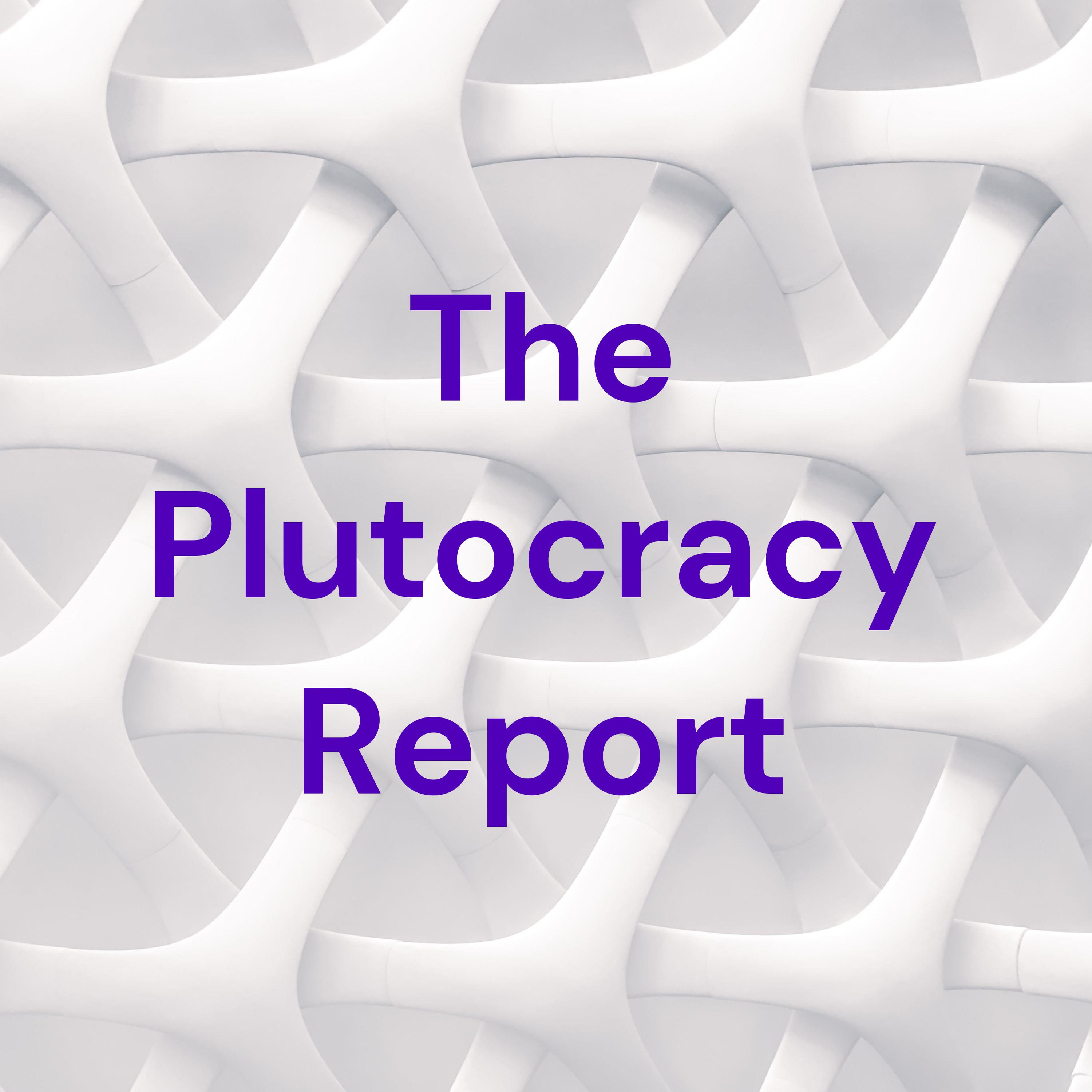 The Plutocracy Report