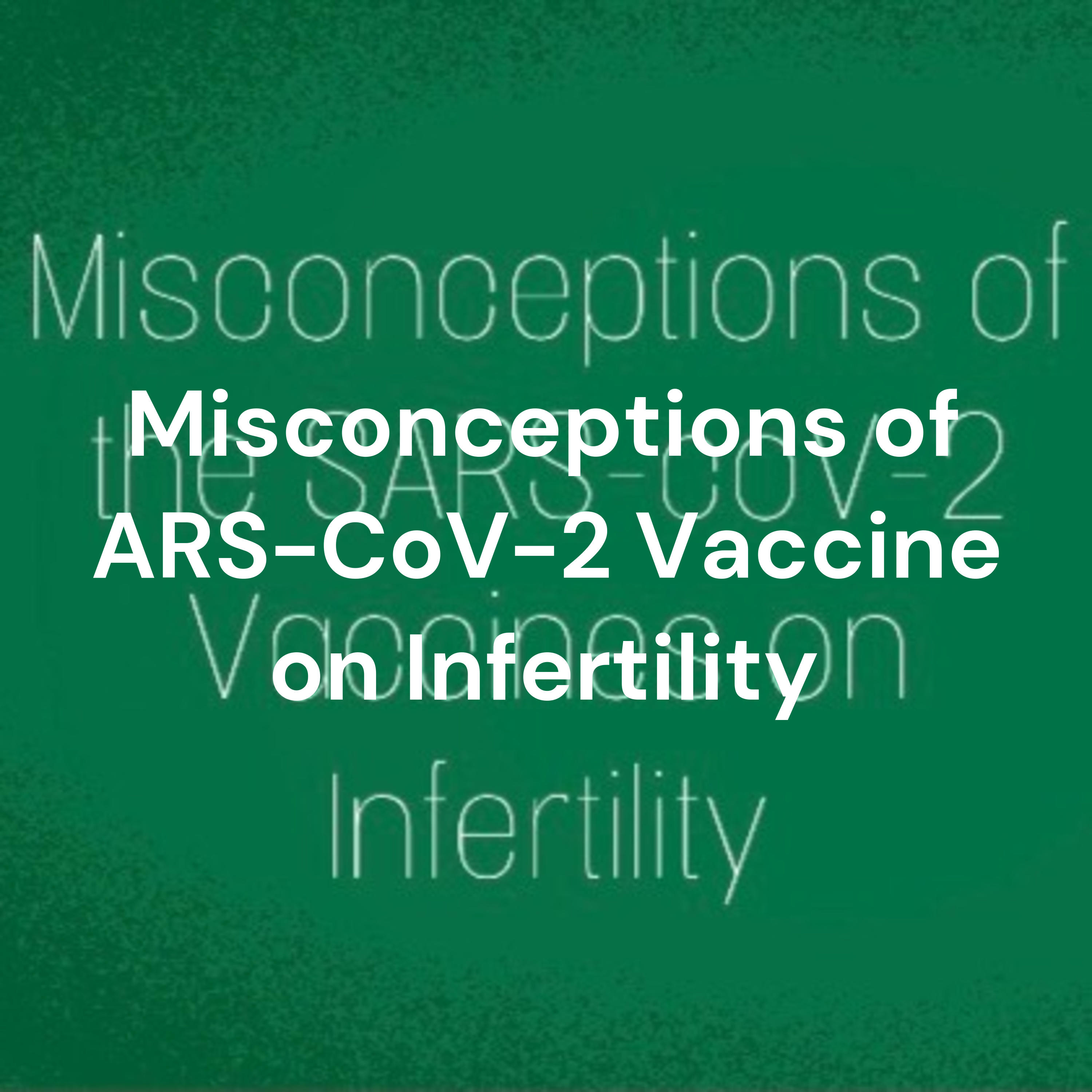 Misconceptions of SARS-CoV-2 Vaccines on Infertility