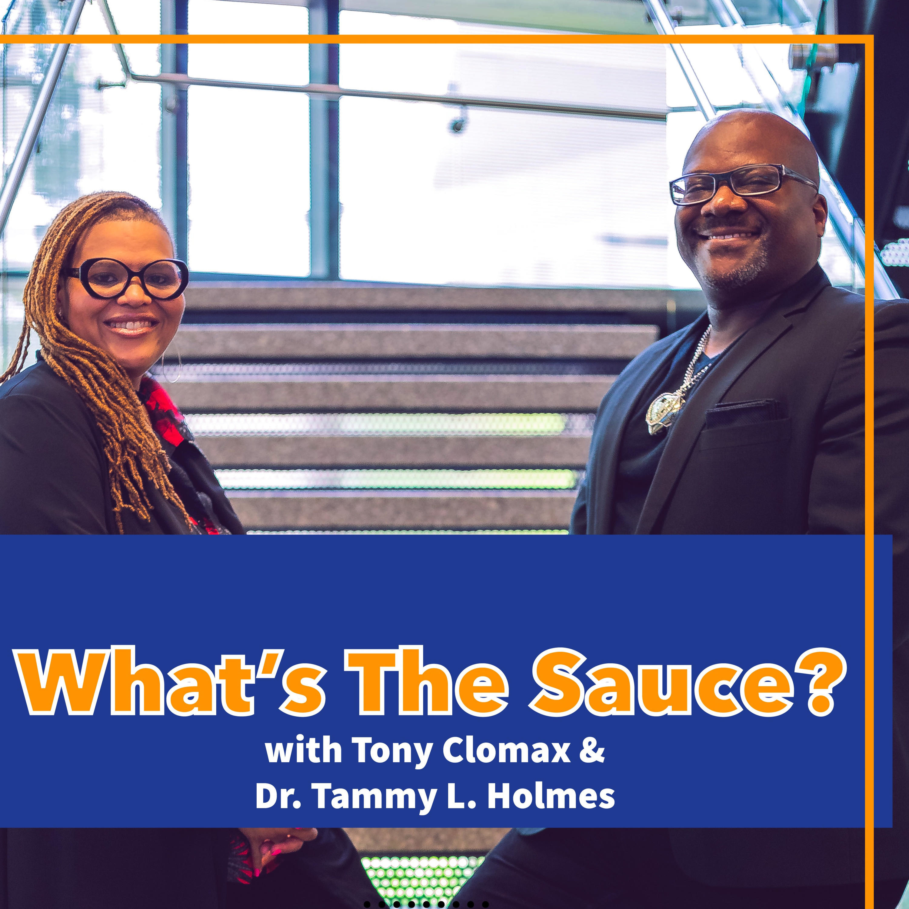 What\'s the Sauce? with Tony Clomax and Dr. Tammy L. Holmes