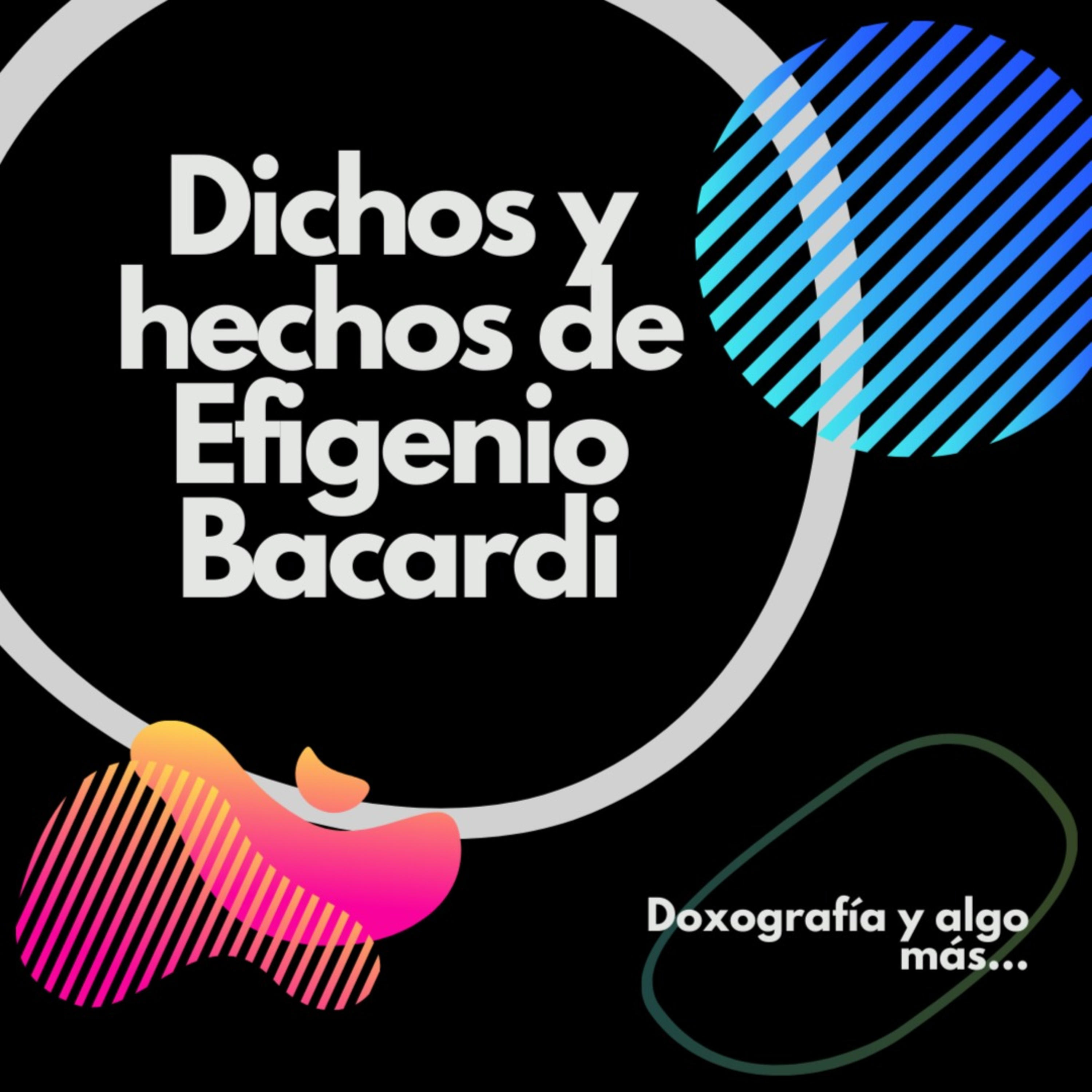 Hechos y dichos de Efigenio Bacardi