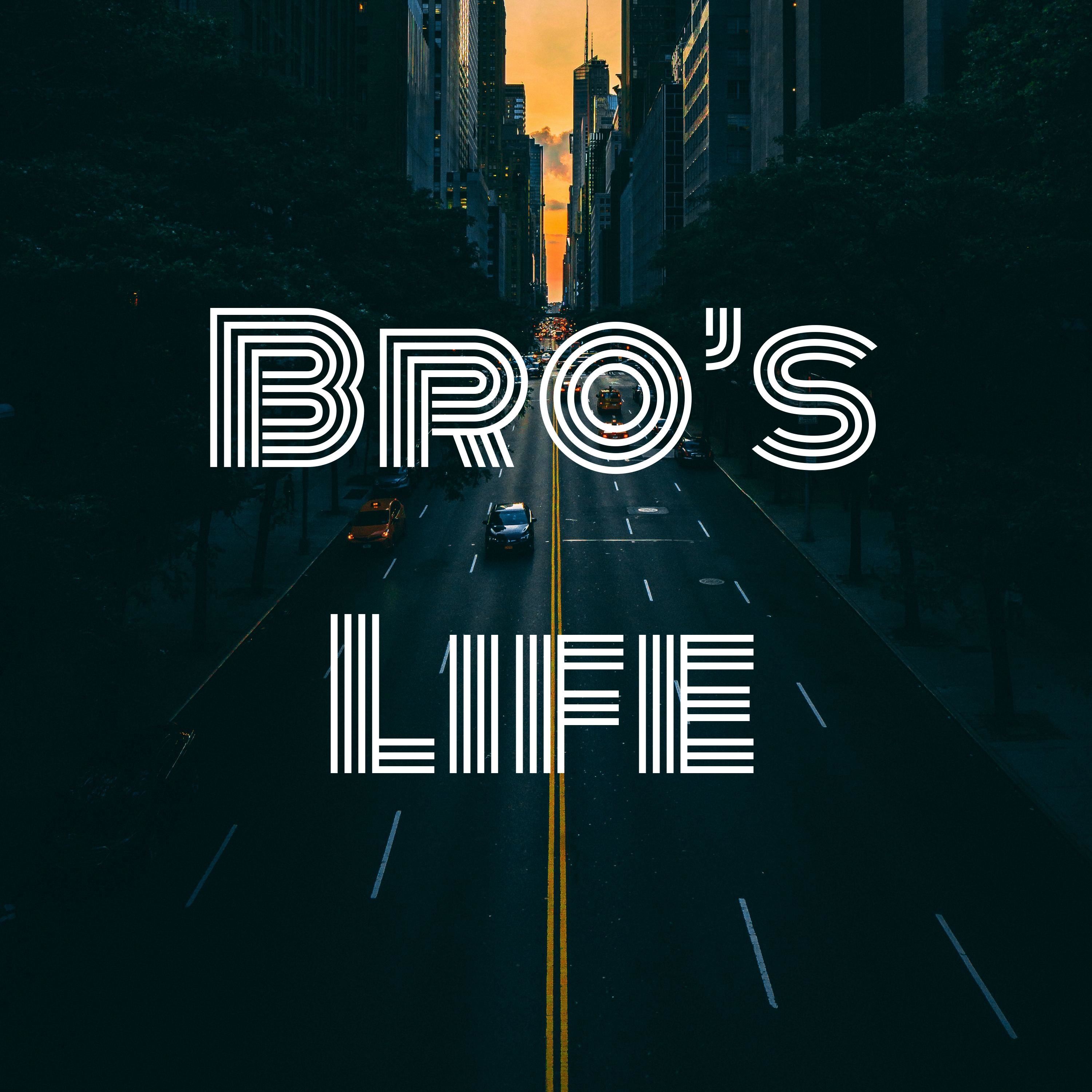 Bro’s Life