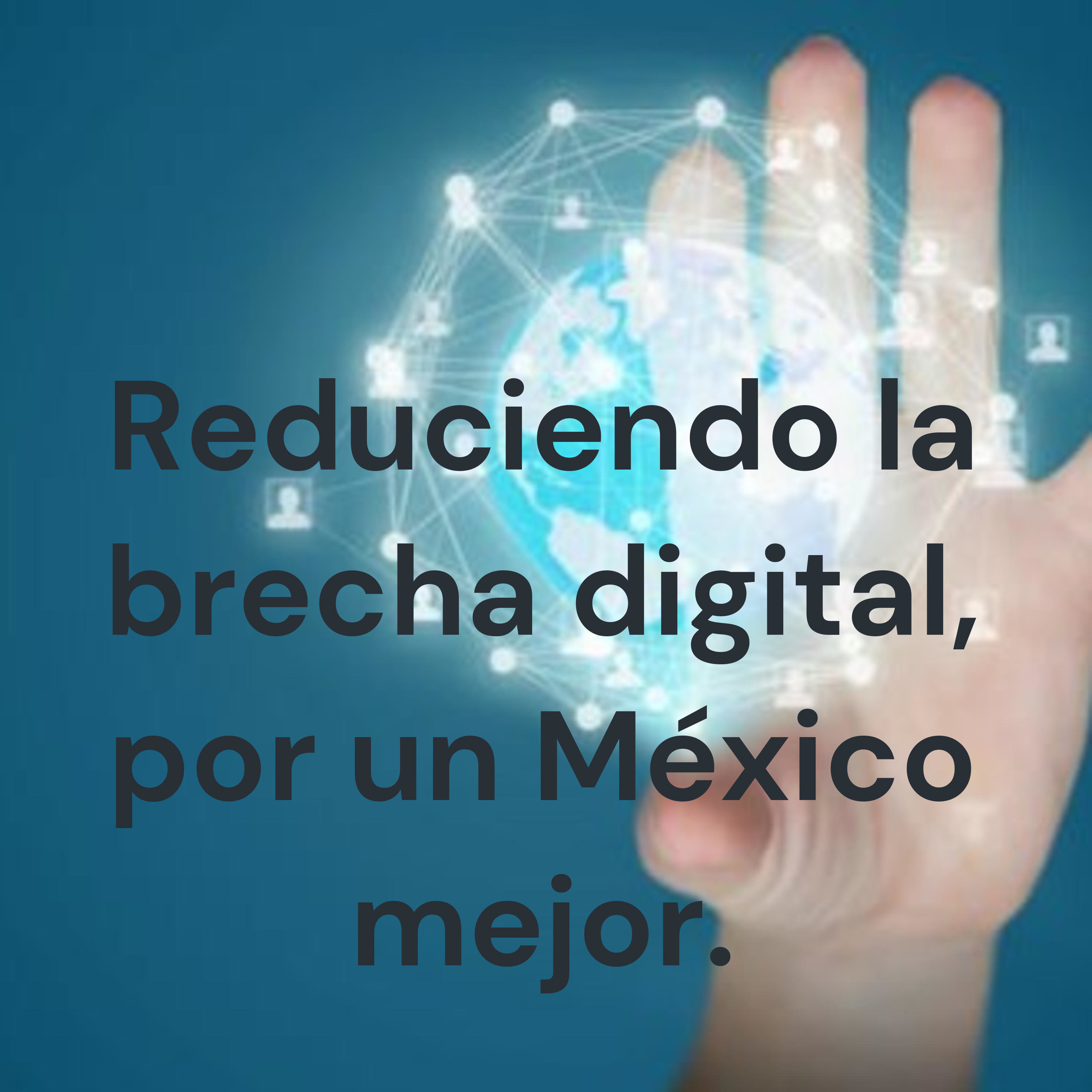 Reduciendo la brecha digital, por un México mejor. cover art
