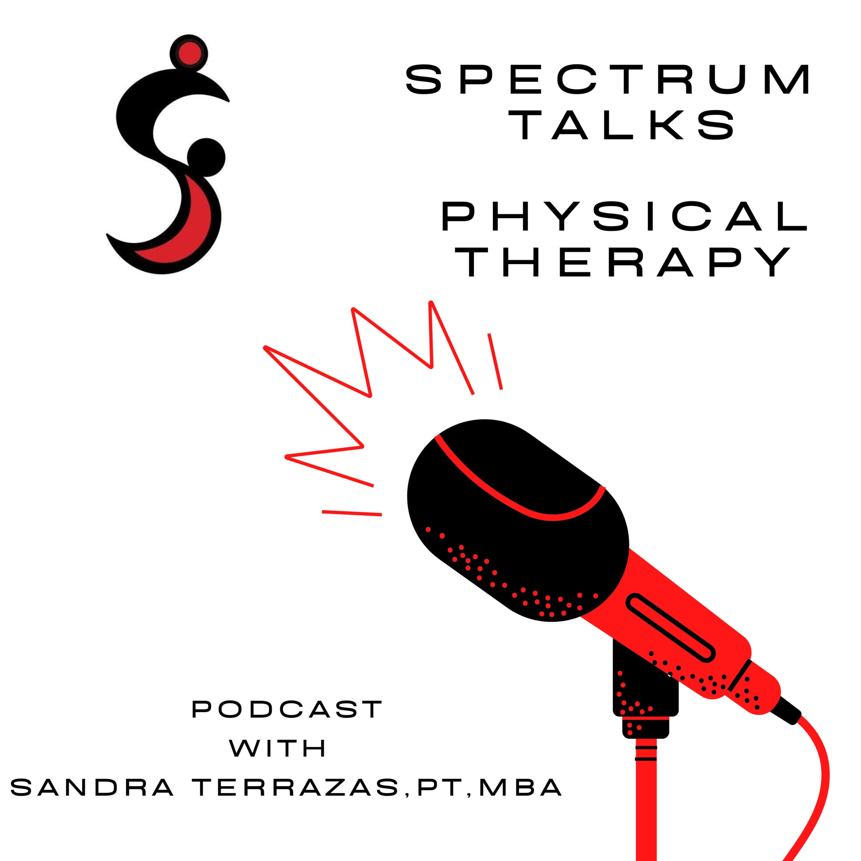 Spectrum Talks Physical Therapy Podcast with Sandra Terrazas, PT, MBA