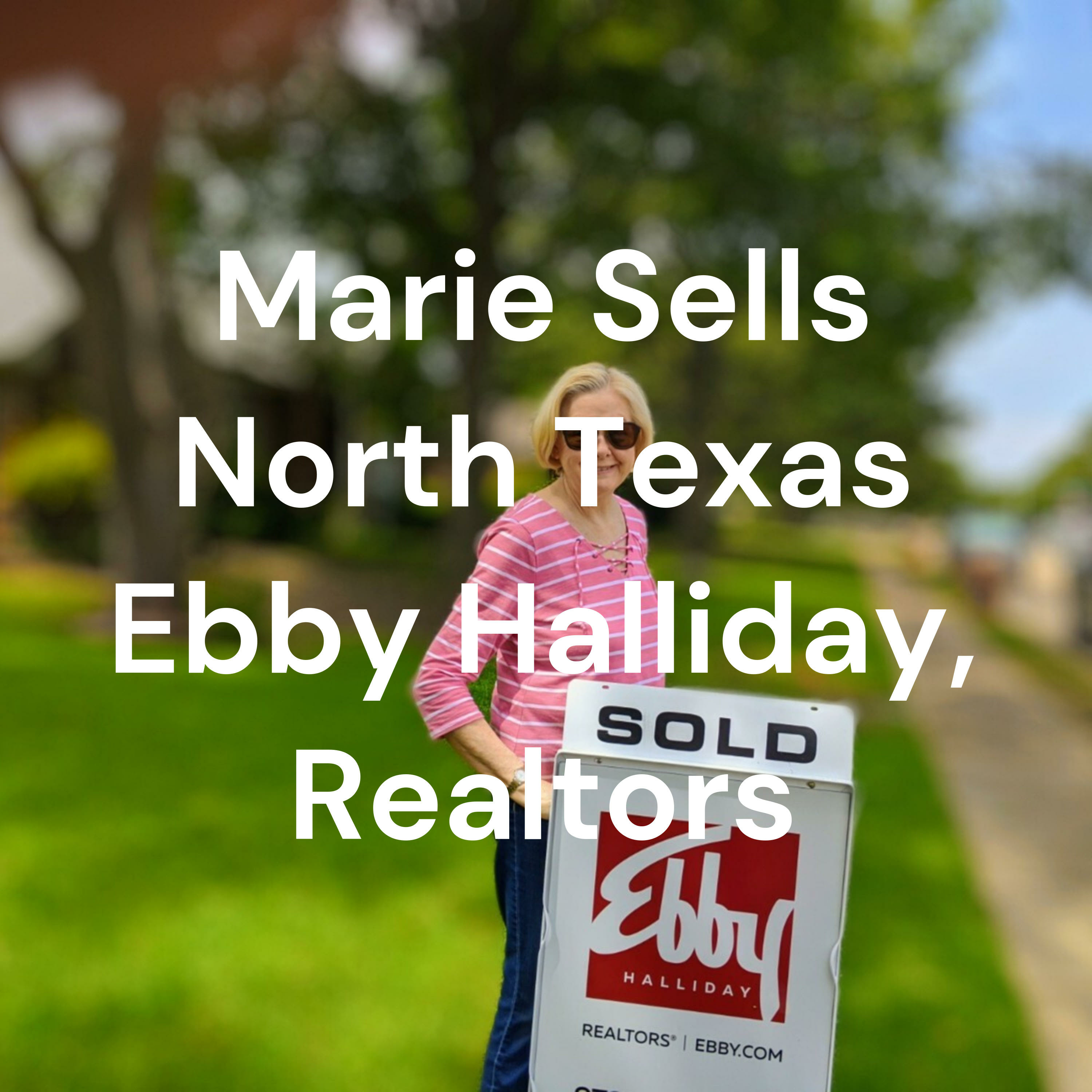 Marie Sells North Texas Ebby Halliday, Realtors