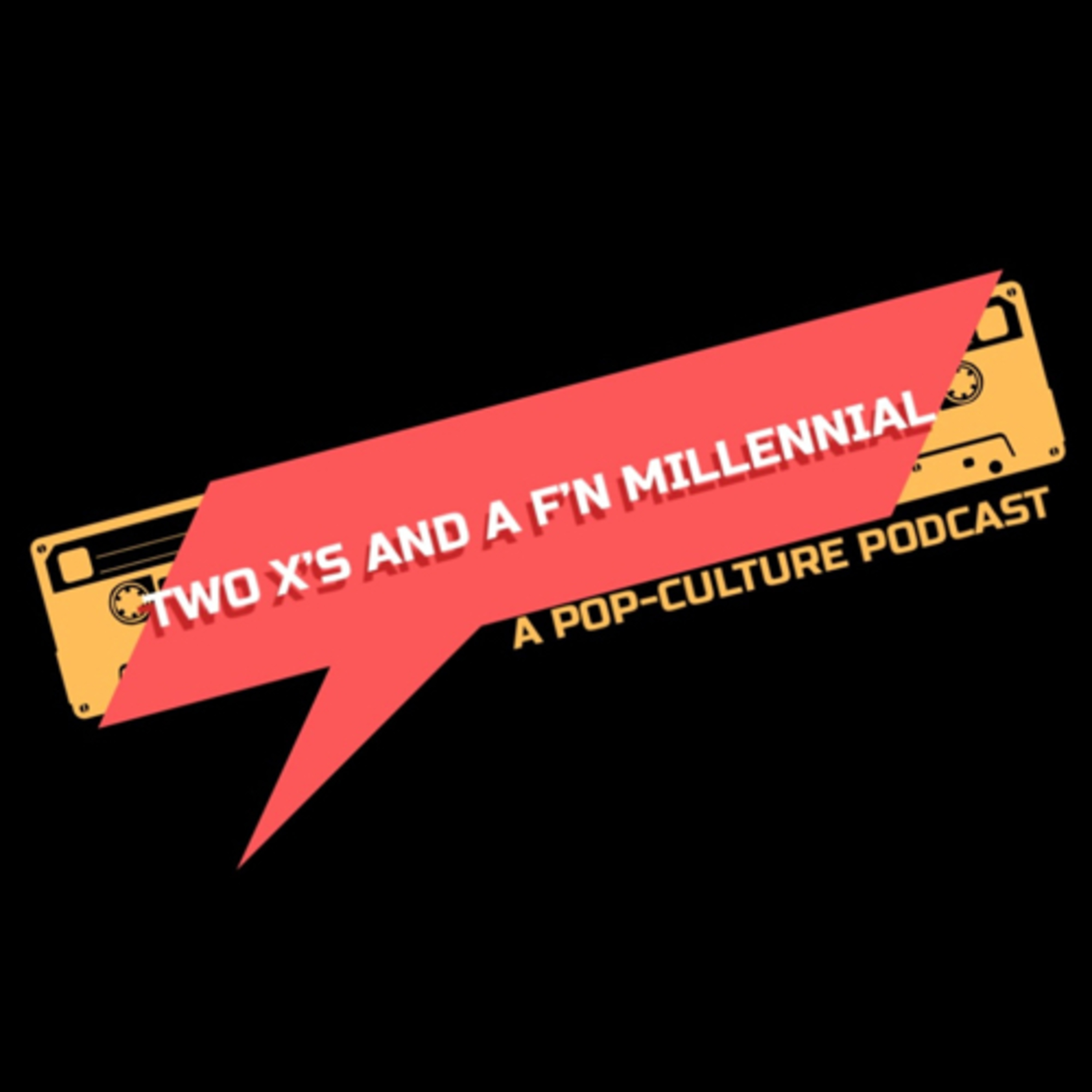 Two X’s and a F’n Millennial