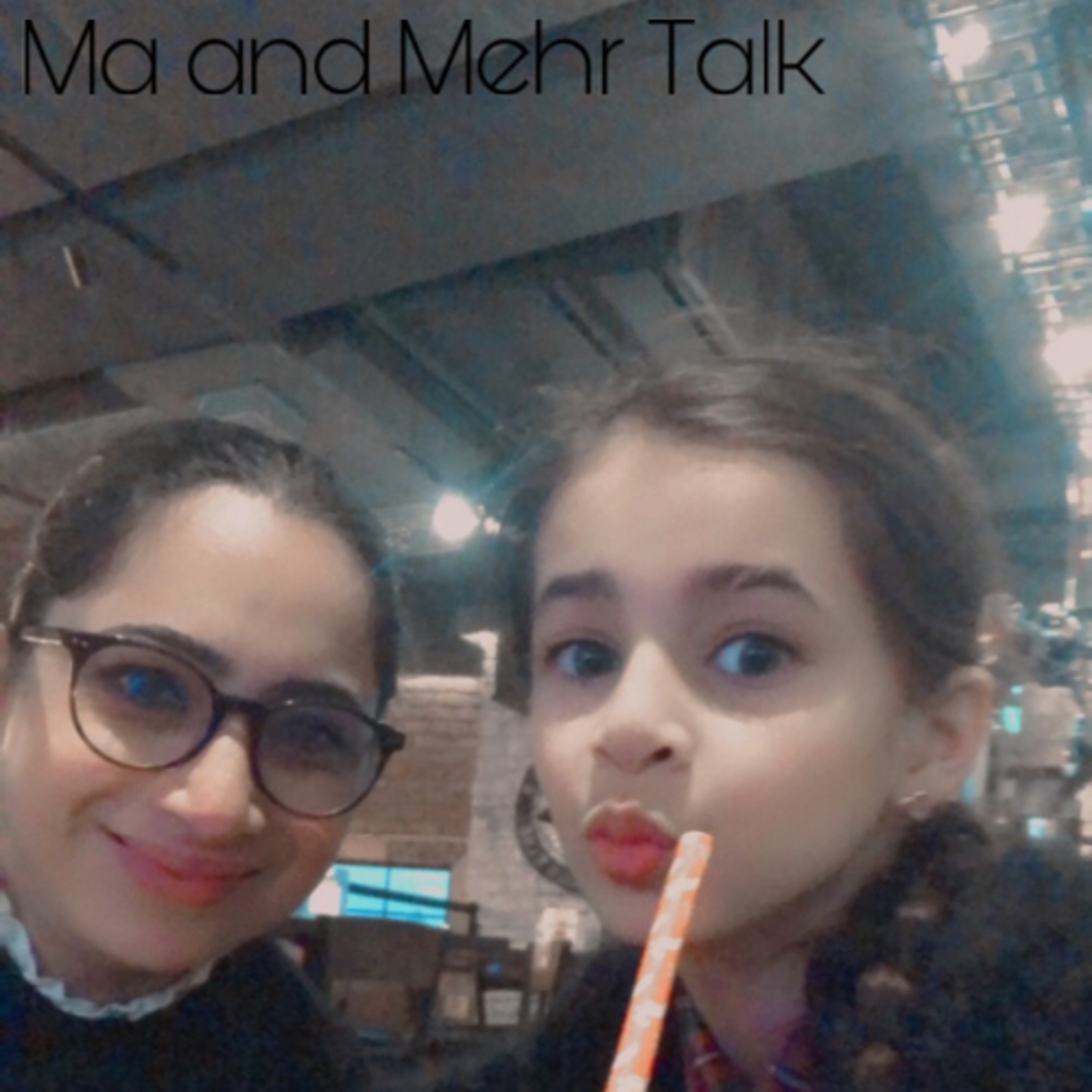 Ma and Mehr Talk