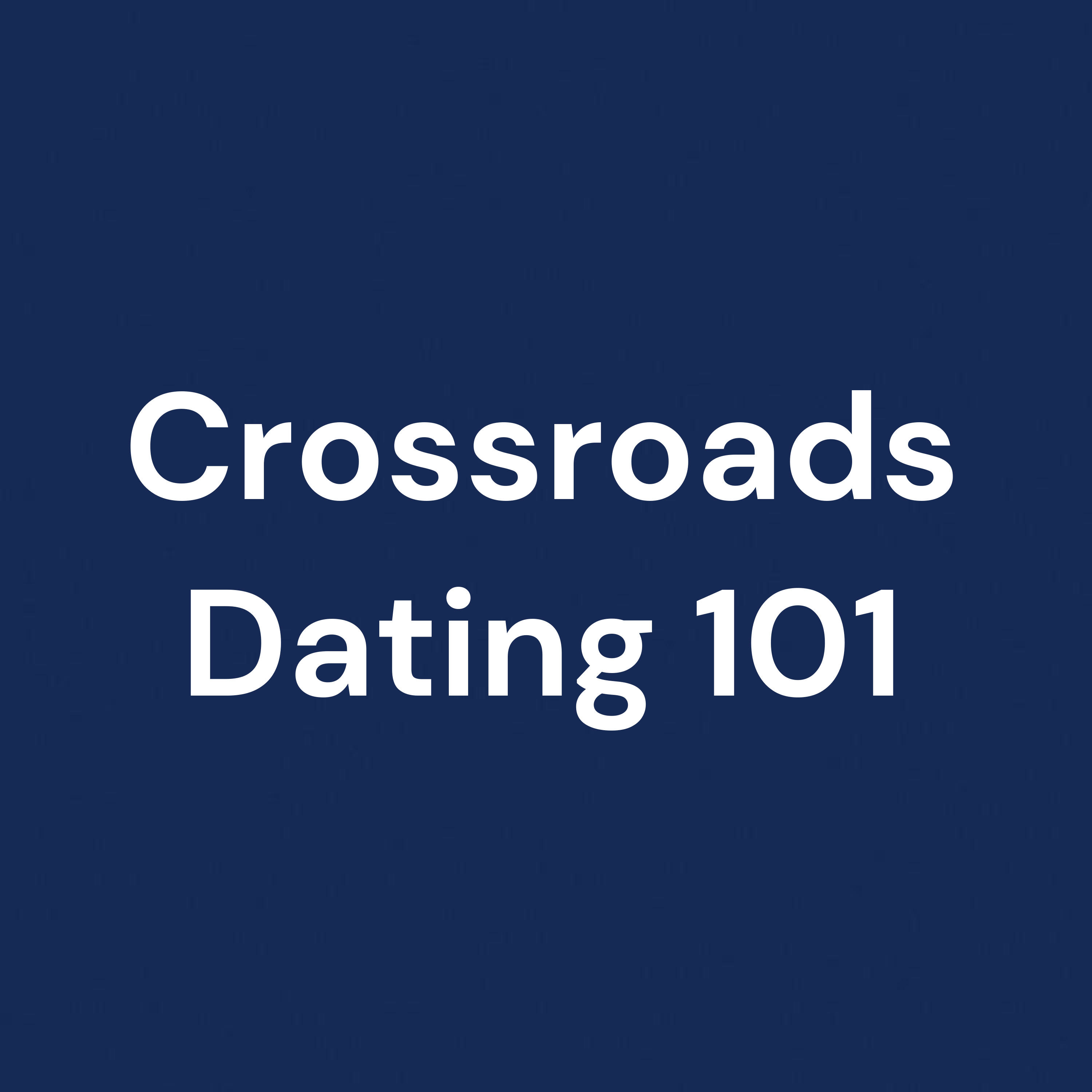 Crossroads Dating 101 podcast artwork