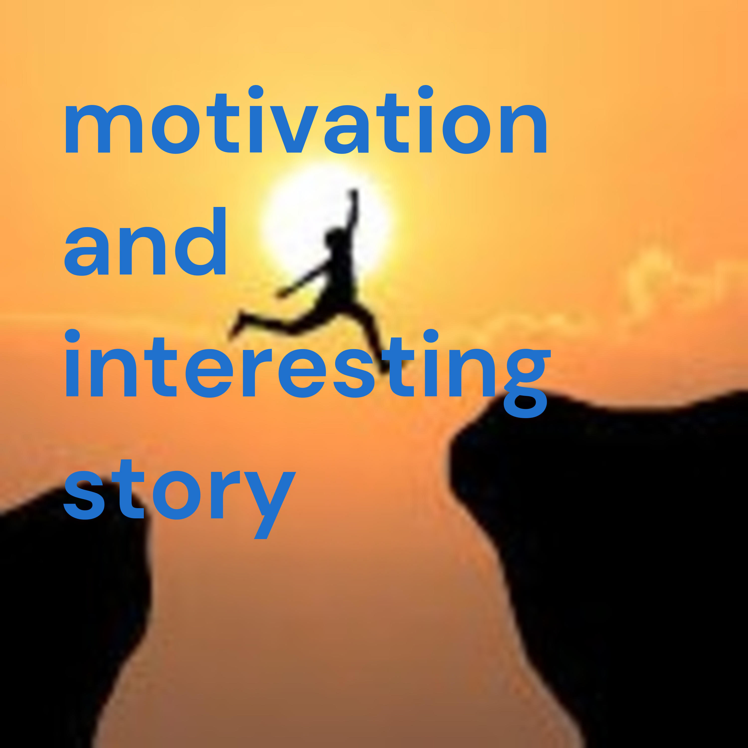 
motivation and interesting story