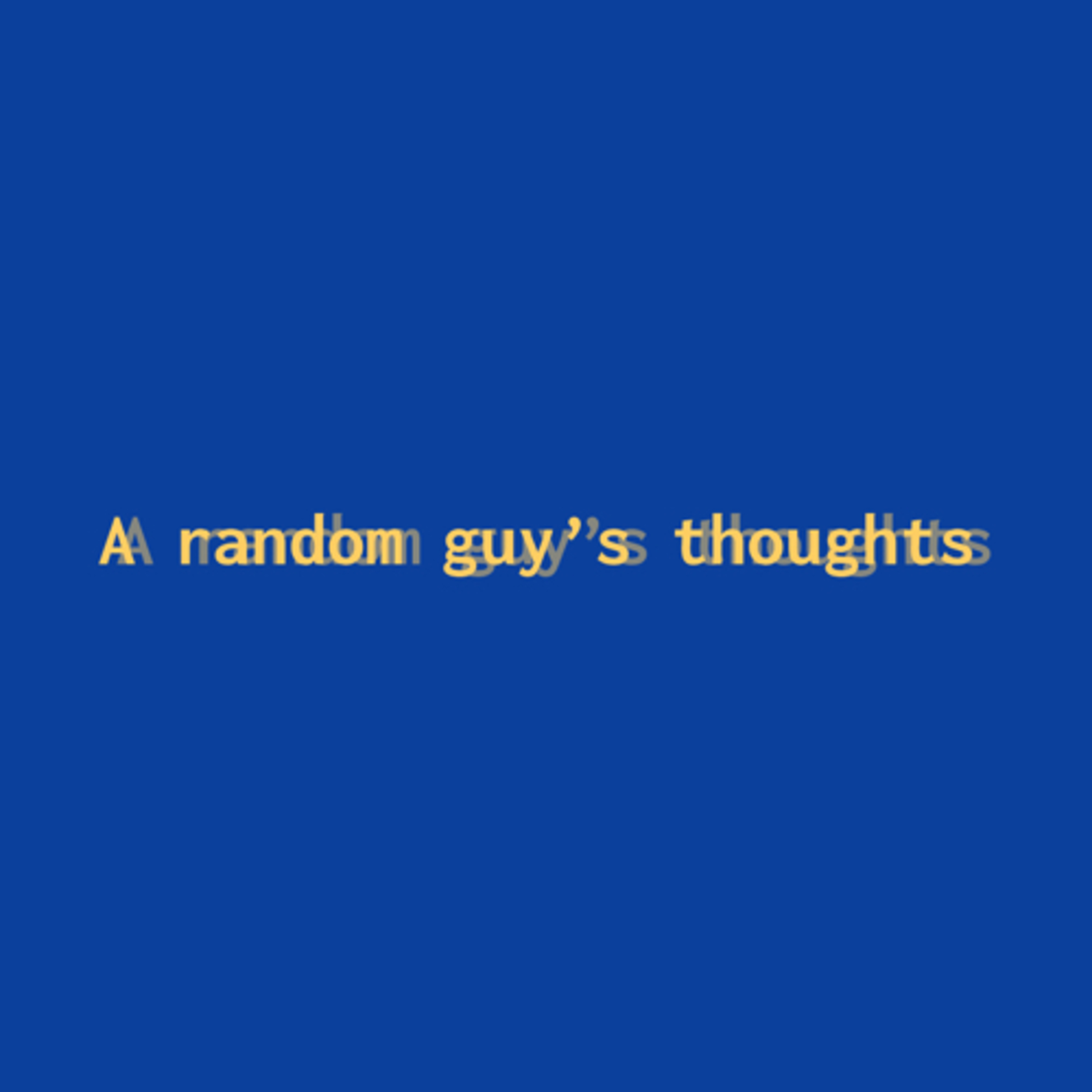 A random guy’s thoughts