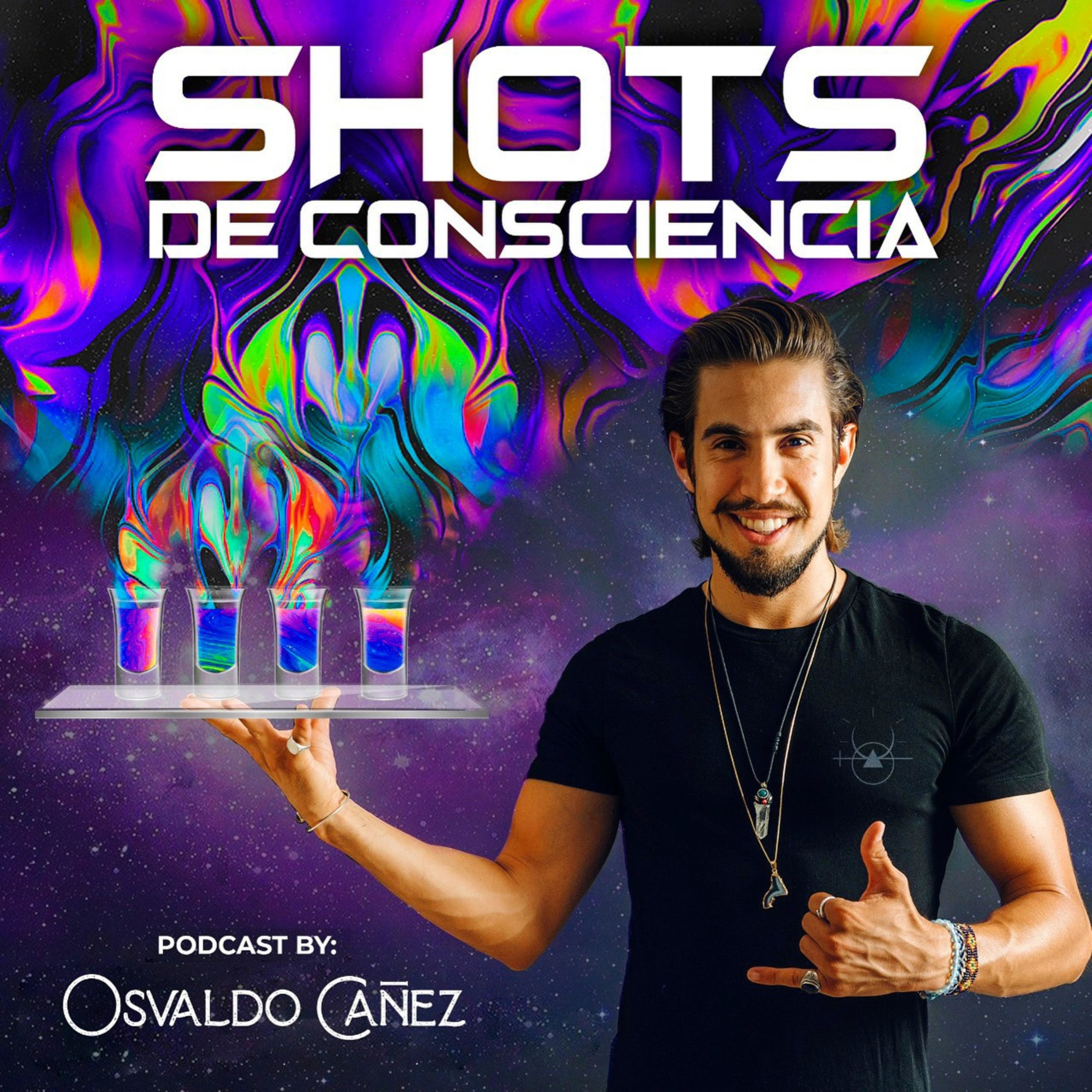 SHOTS DE CONSCIENCIA con Osvaldo Cañez
