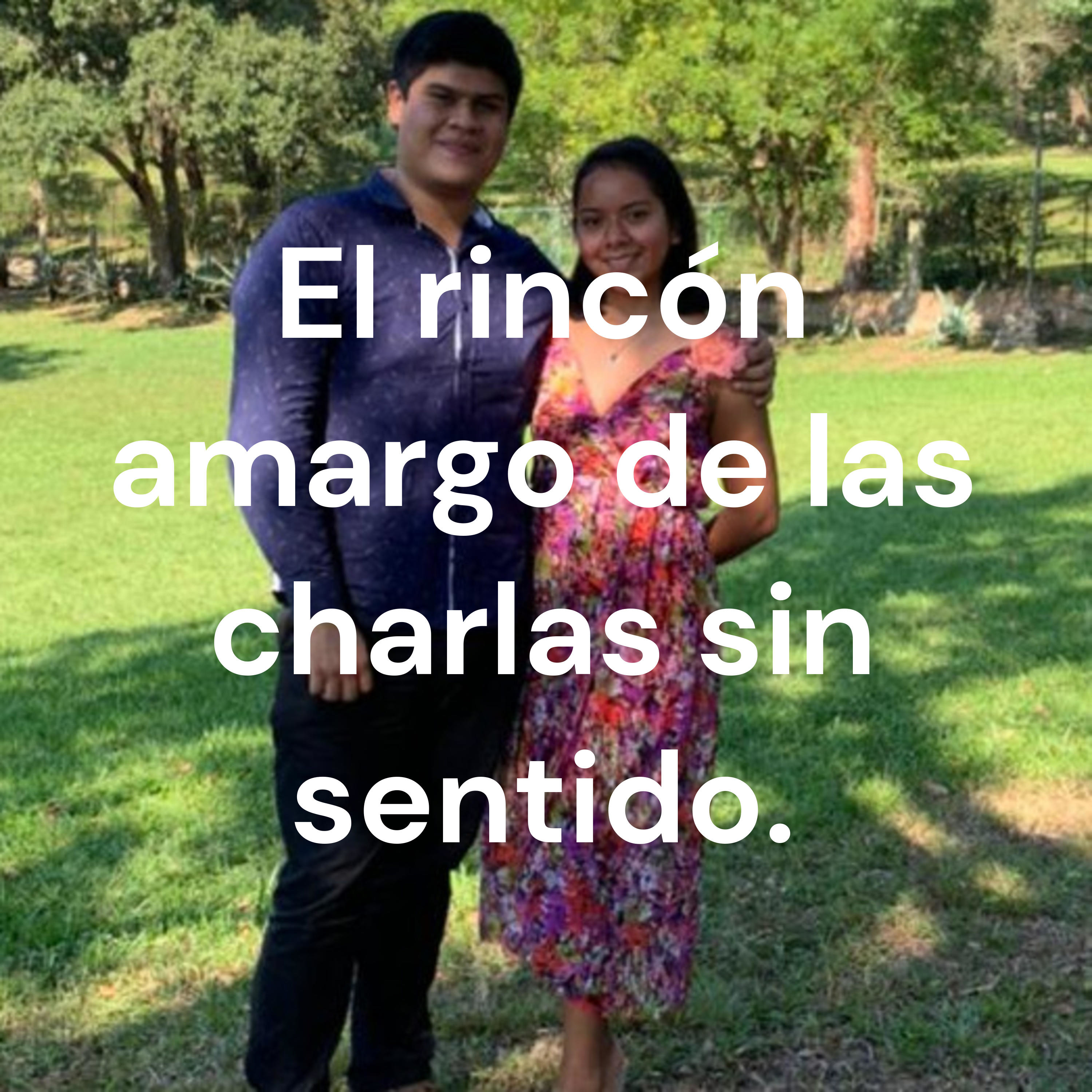 El rincón amargo de las charlas sin sentido.