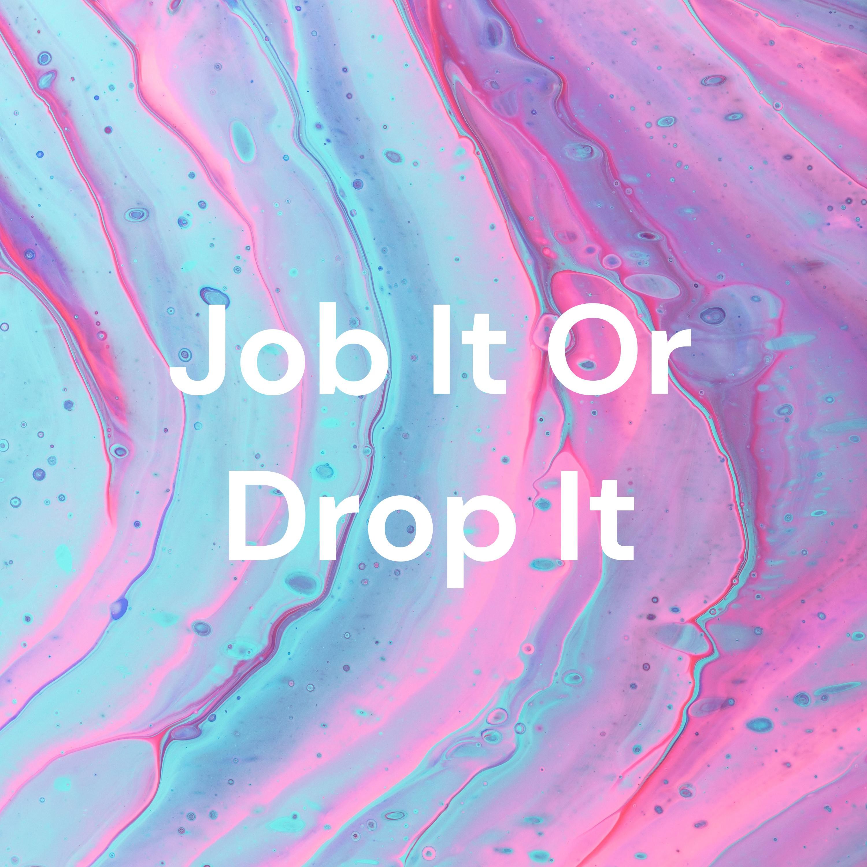 Job It Or Drop It