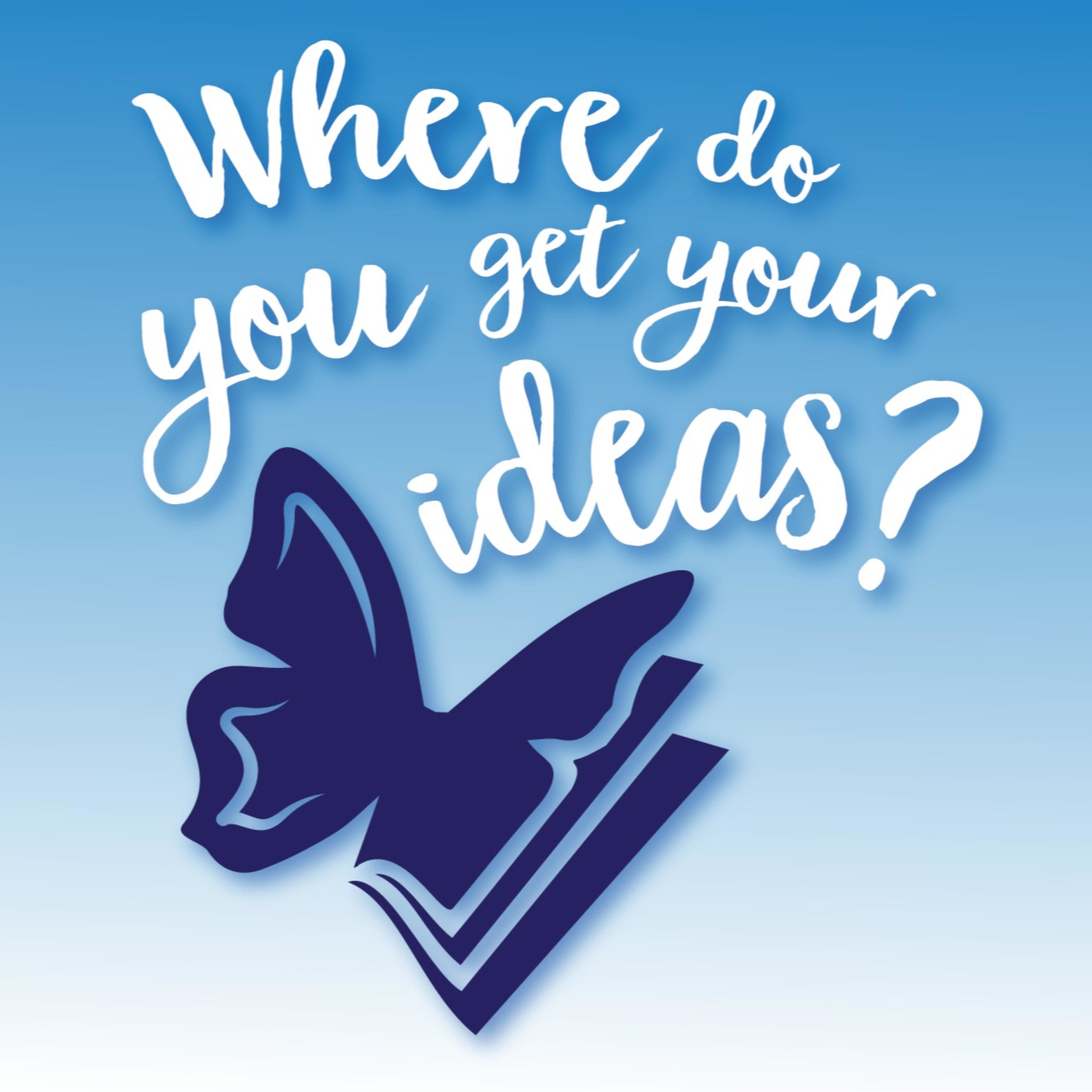 Where Do You Get Your Ideas 