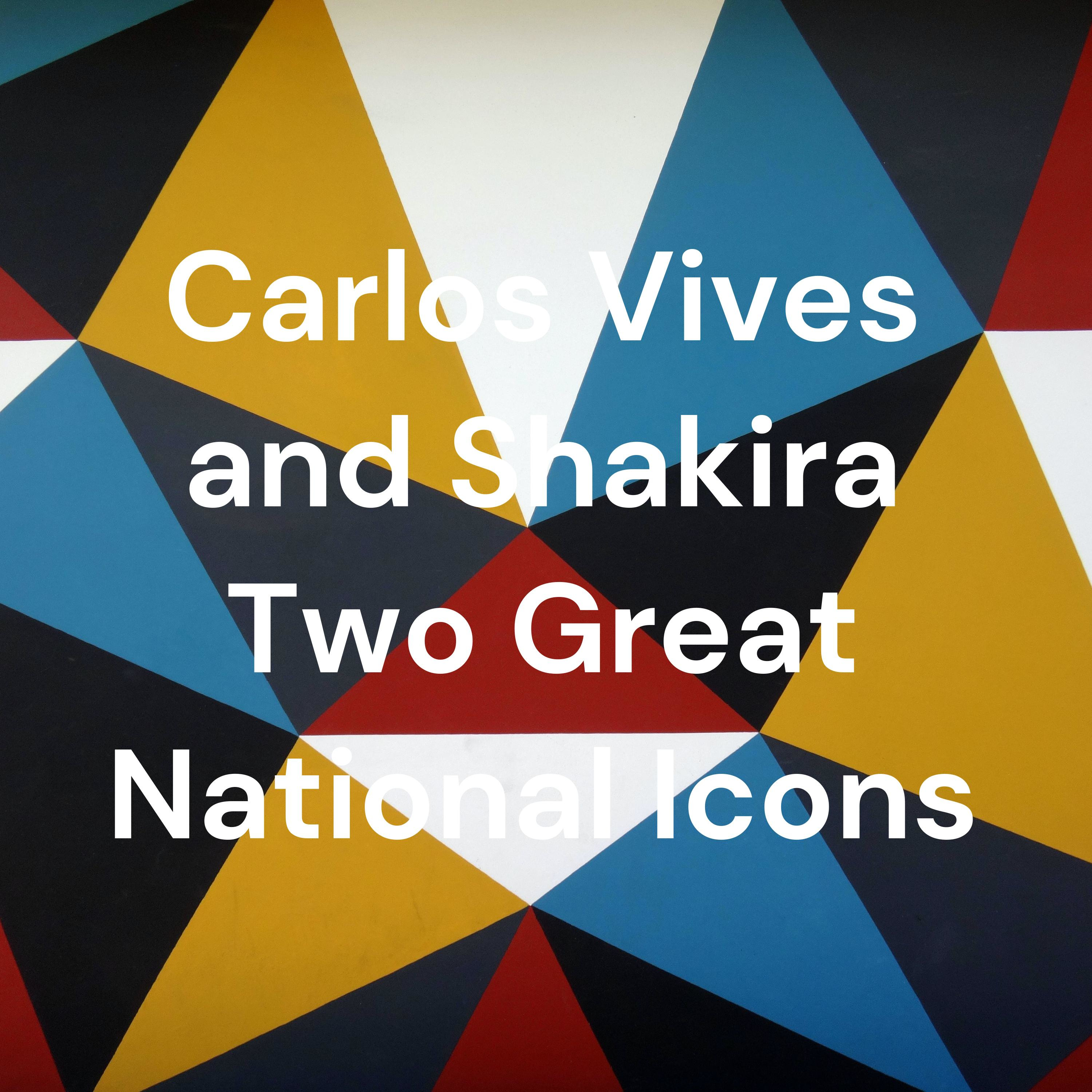 Carlos Vives and Shakira Two Great National Icons