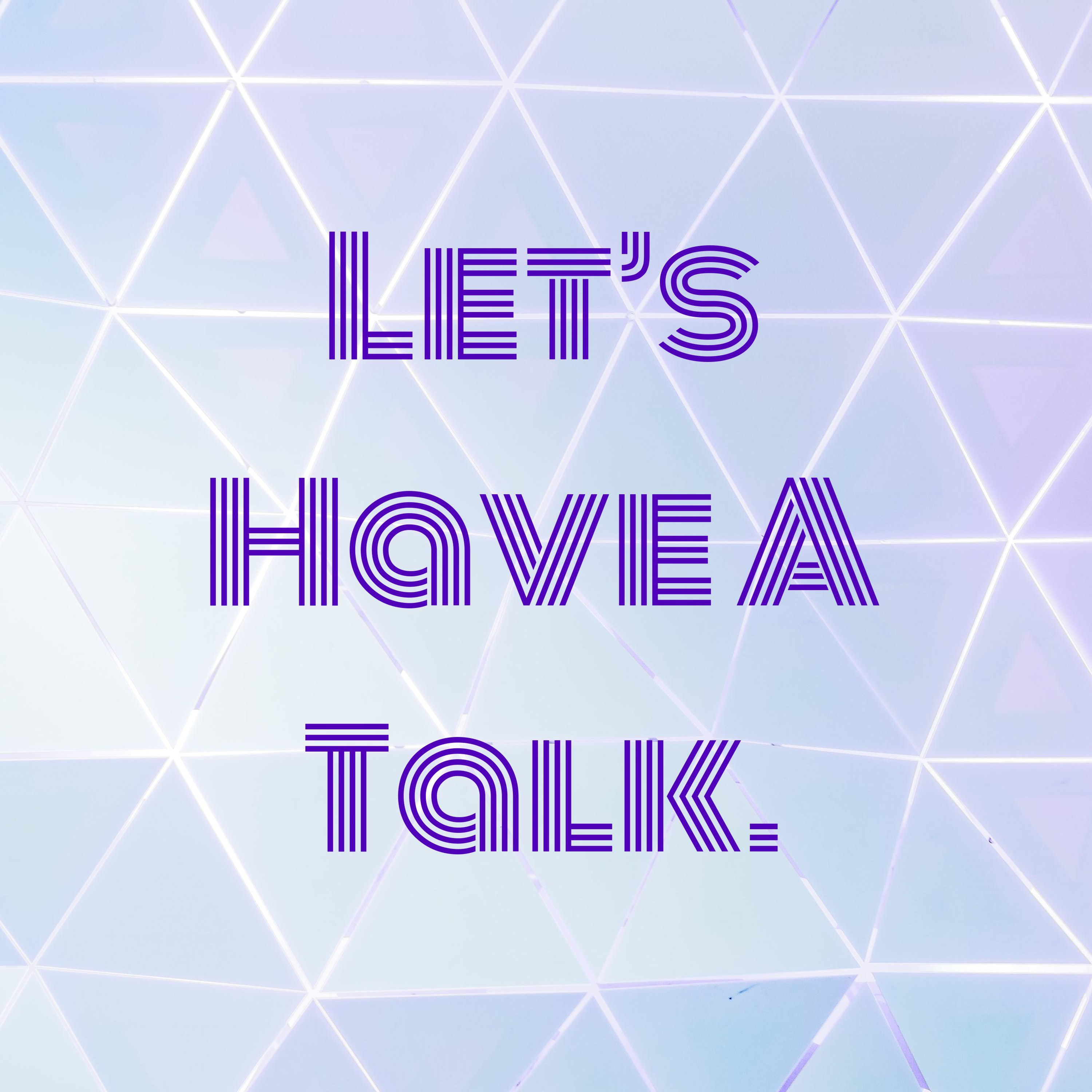 Let’s Have A Talk.